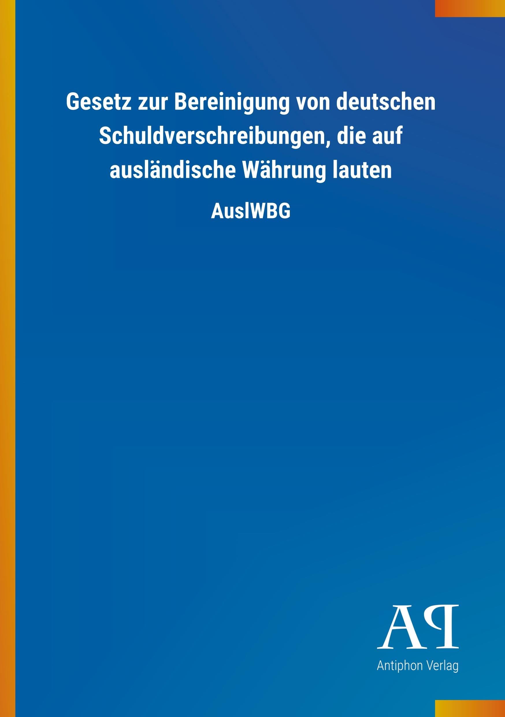 Gesetz zur Bereinigung von deutschen Schuldverschreibungen, die auf ausländische Währung lauten: AuslWBG Law