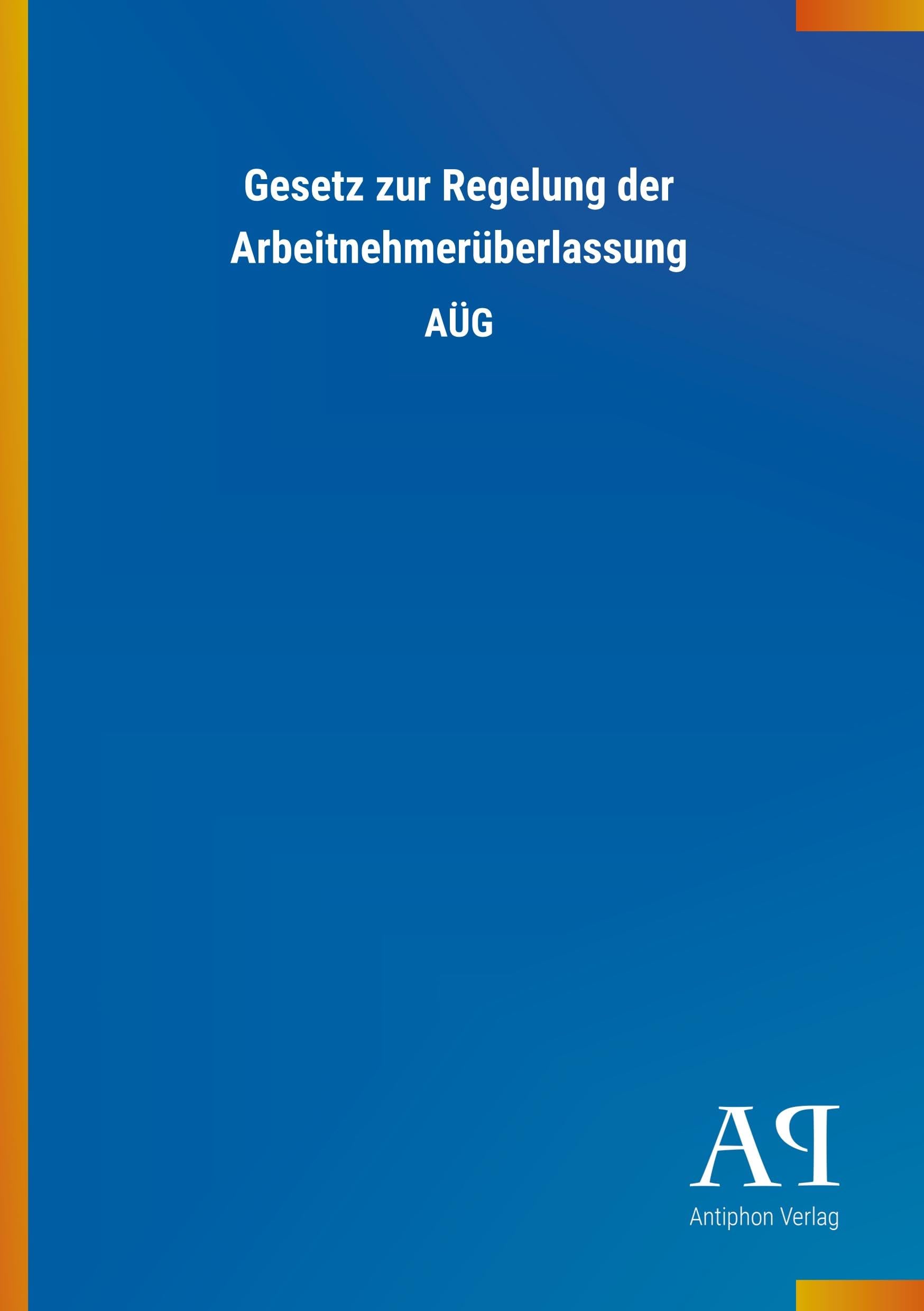 Gesetz zur Regelung der Arbeitnehmerüberlassung: AÜG Law