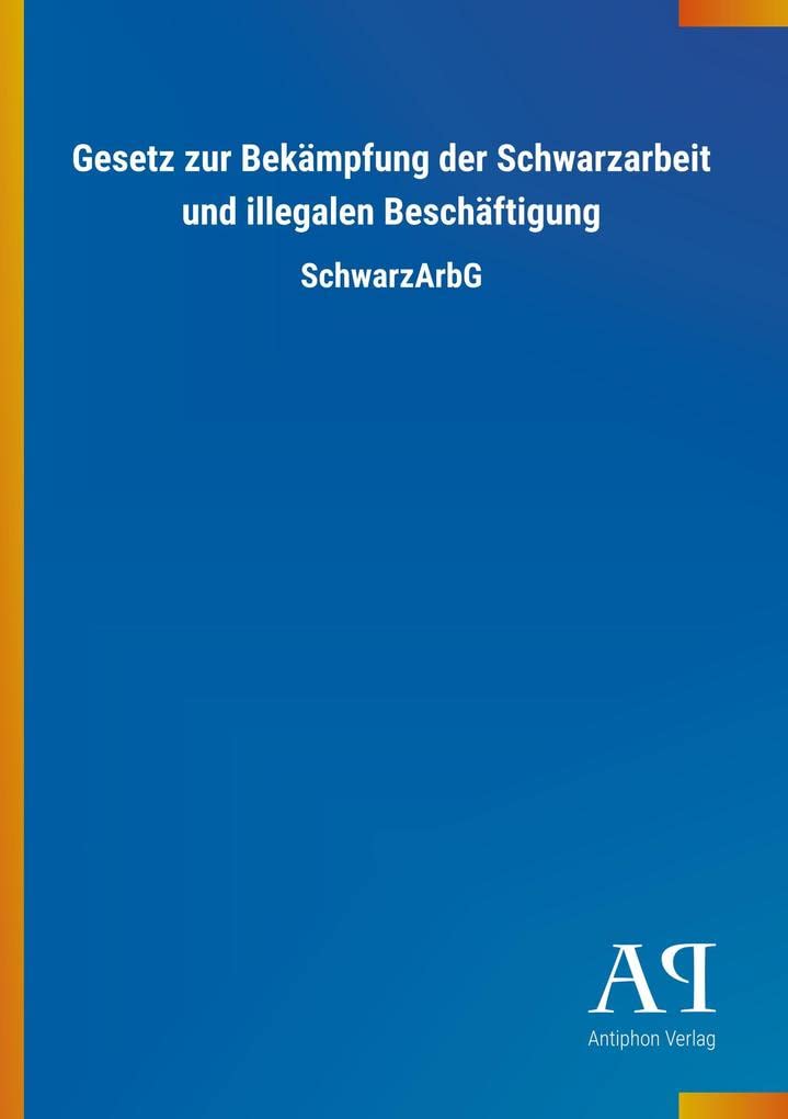 Gesetz zur Bekämpfung der Schwarzarbeit und illegalen Beschäftigung: SchwarzArbG Law