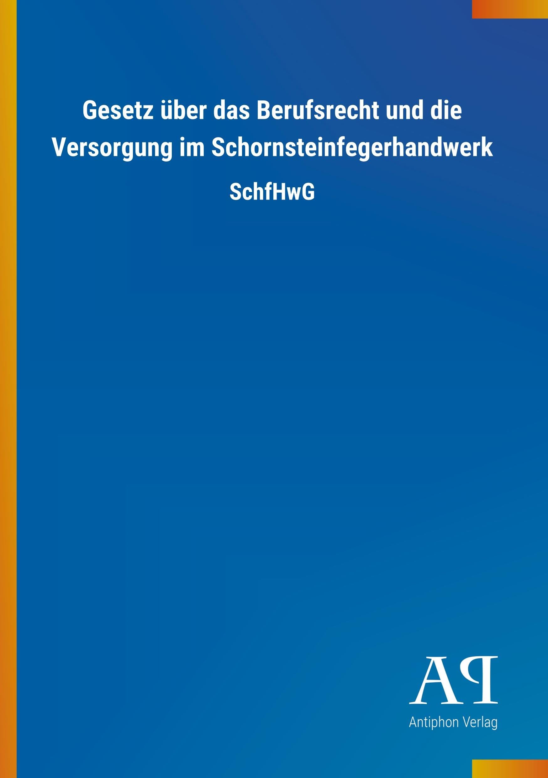 Gesetz über das Berufsrecht und die Versorgung im Schornsteinfegerhandwerk: SchfHwG Law