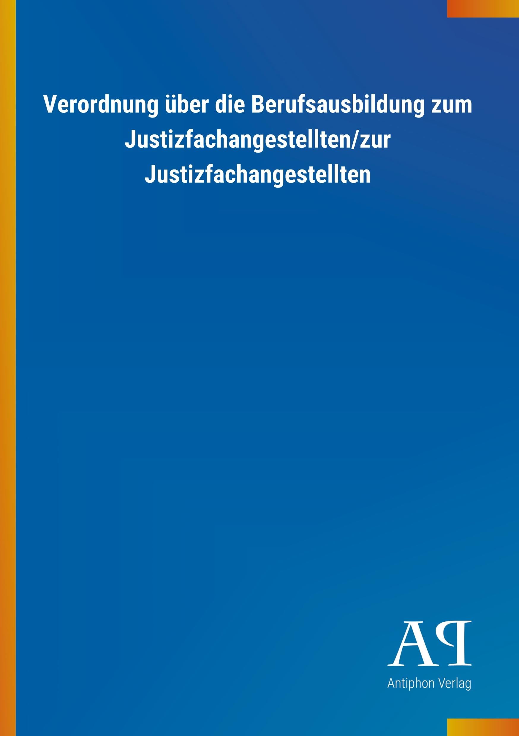 Verordnung über die Berufsausbildung zum Justizfachangestellten/zur Justizfachangestellten Law