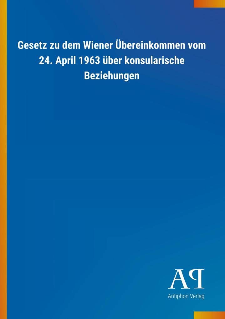 Gesetz zu dem Wiener Übereinkommen vom 24. April 1963 über konsularische Beziehungen Law