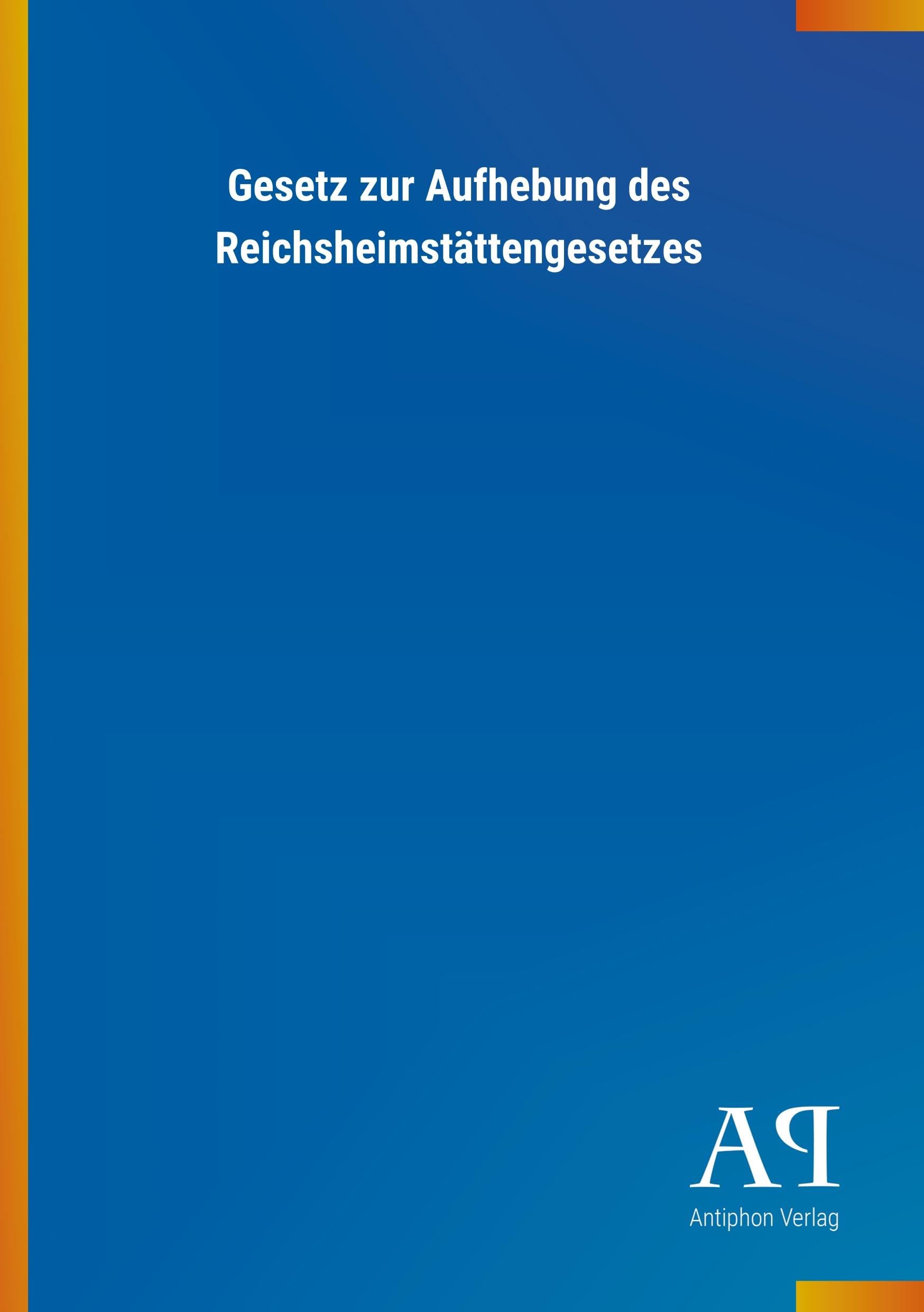 Gesetz zur Aufhebung des Reichsheimstättengesetzes Law