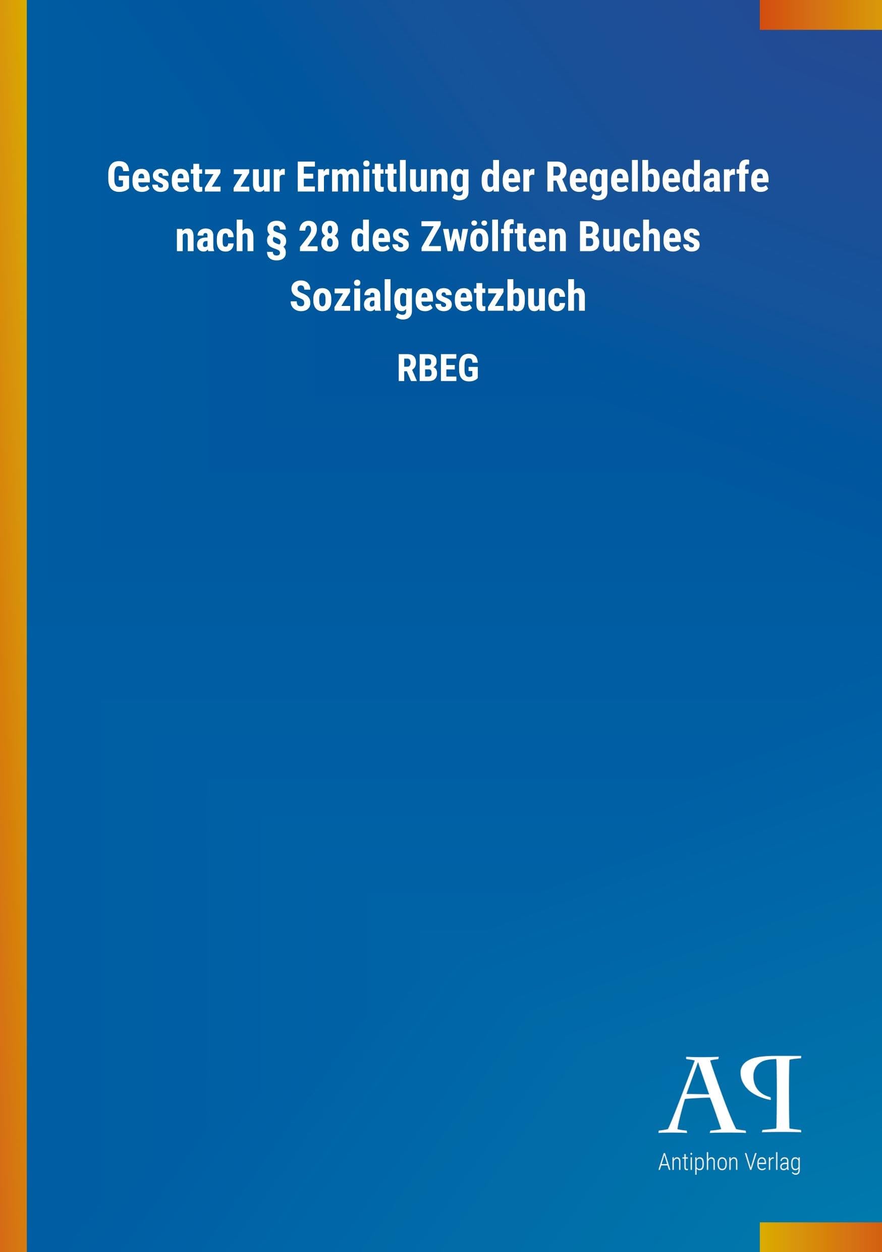 Gesetz zur Ermittlung der Regelbedarfe nach § 28 des Zwölften Buches Sozialgesetzbuch: RBEG Law