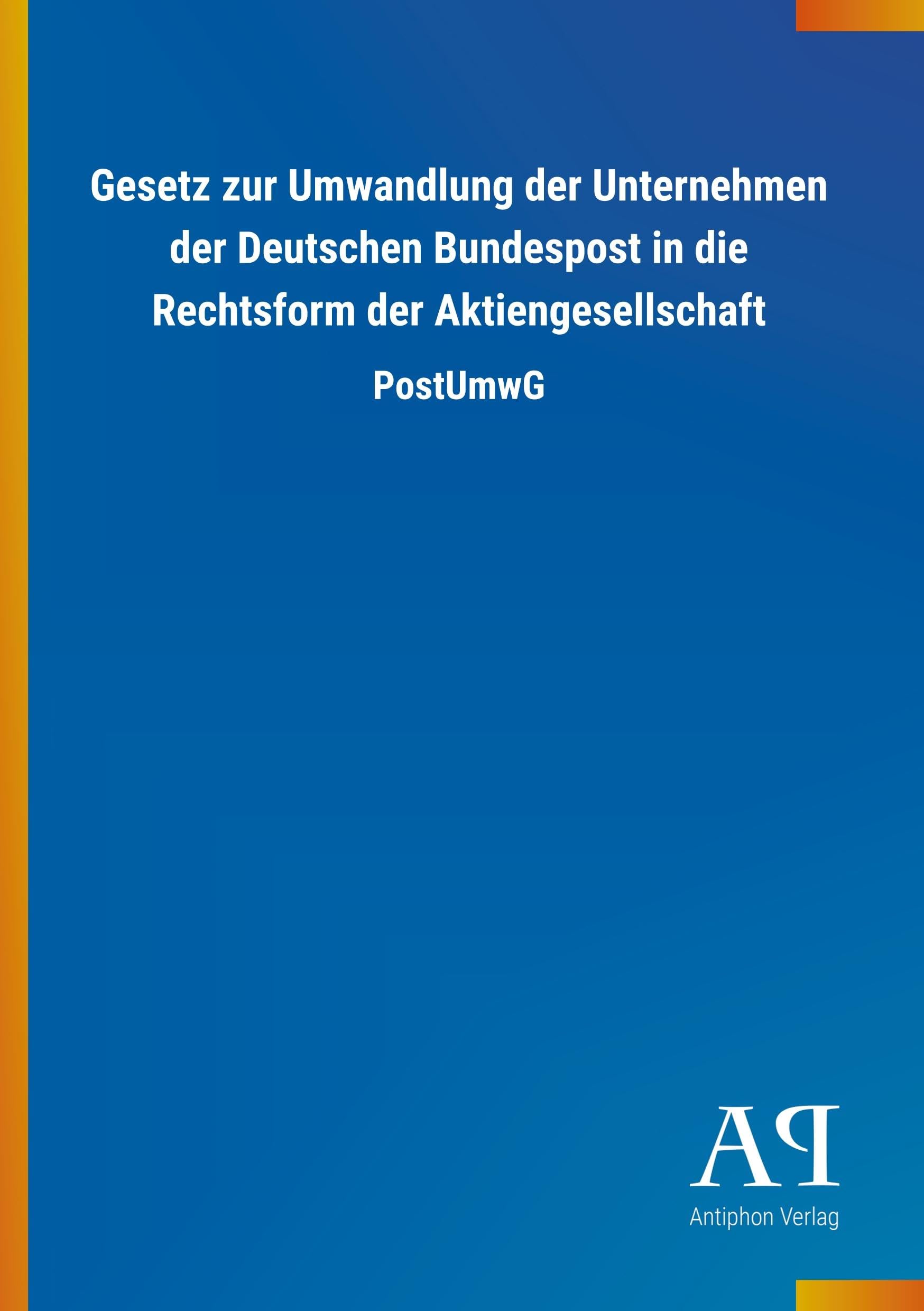 Gesetz zur Umwandlung der Unternehmen der Deutschen Bundespost in die Rechtsform der Aktiengesellschaft Law