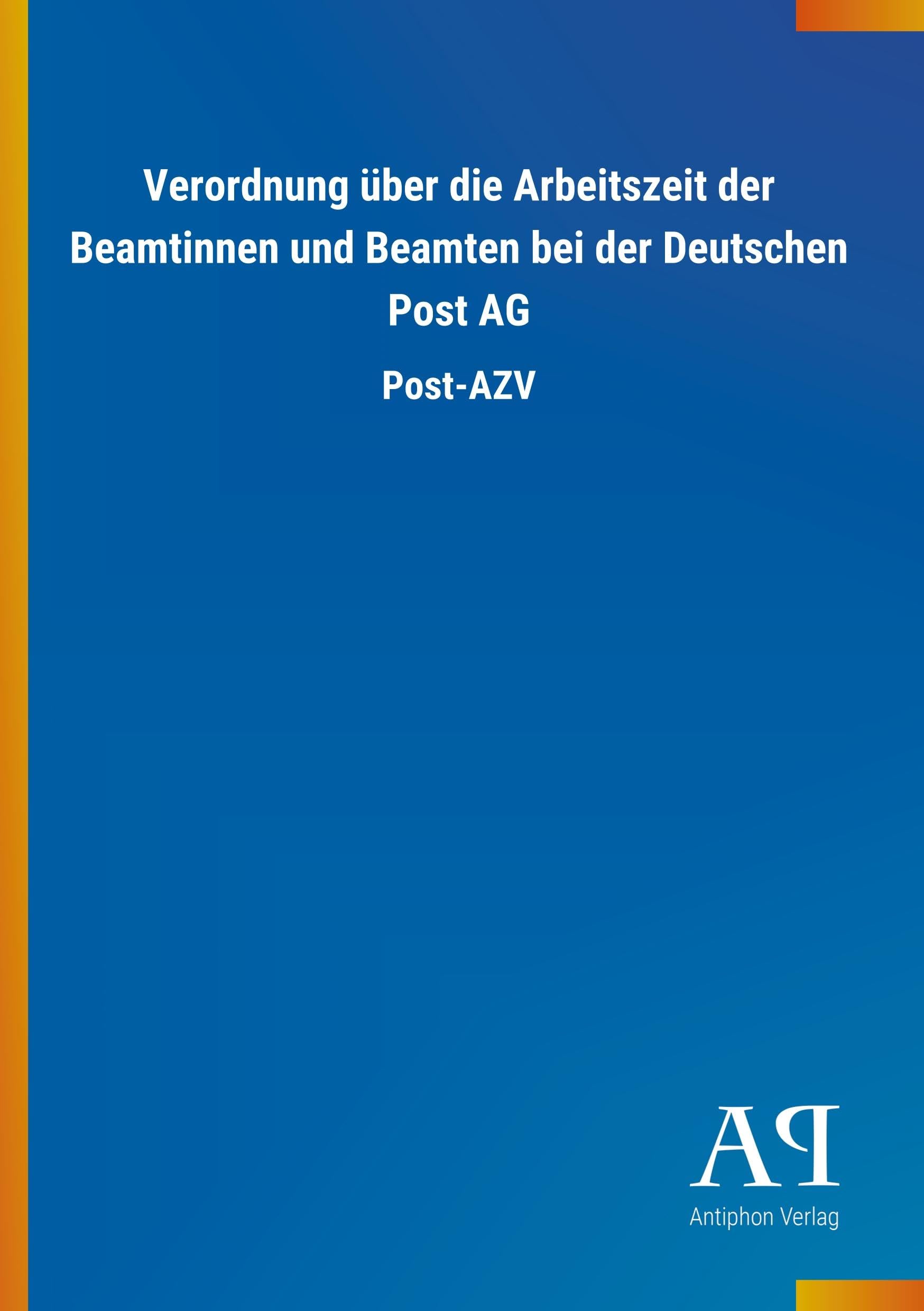 Verordnung über die Arbeitszeit der Beamtinnen und Beamten bei der Deutschen Post AG: Post-AZV Law