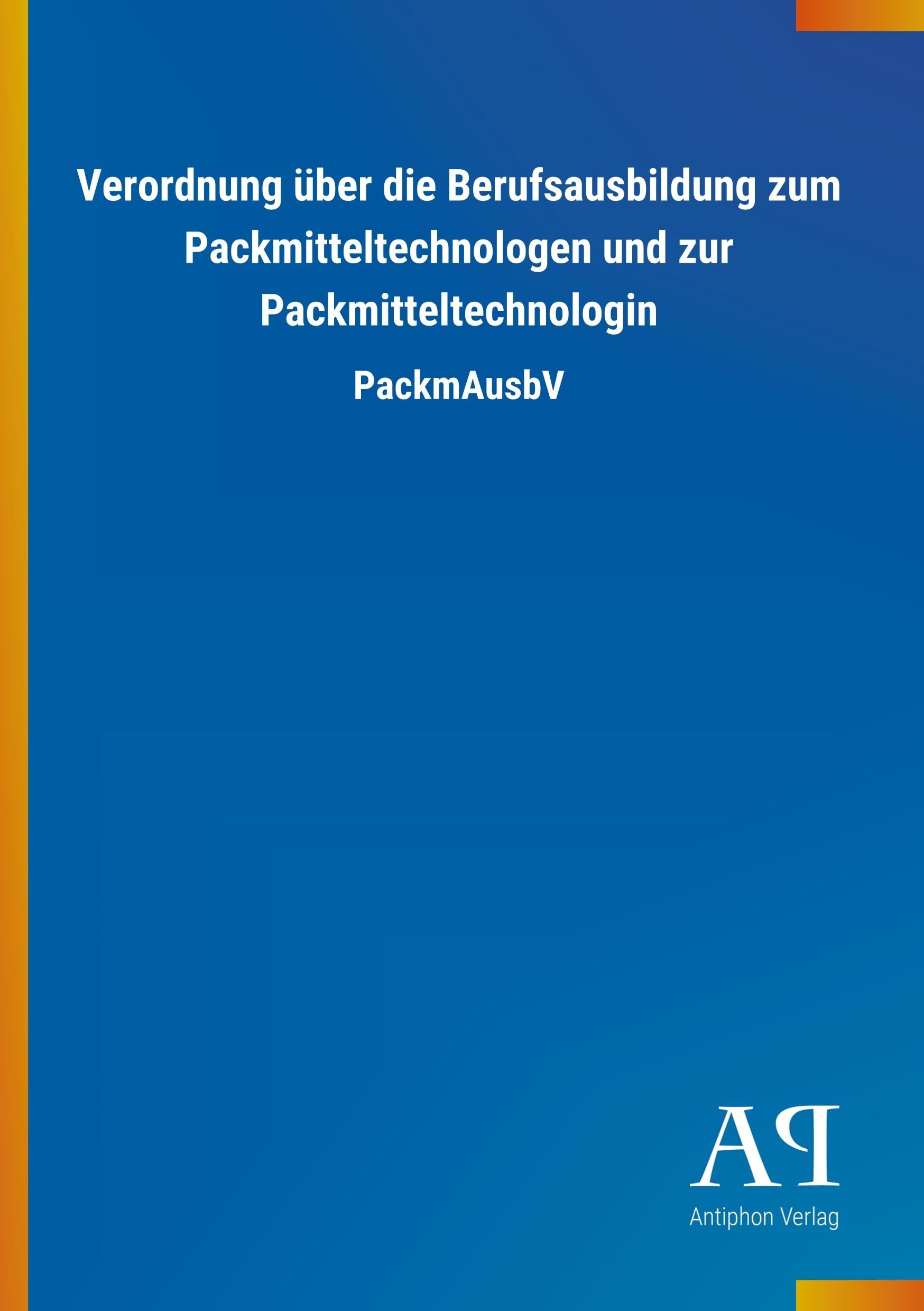 Verordnung über die Berufsausbildung zum Packmitteltechnologen und zur Packmitteltechnologin Law