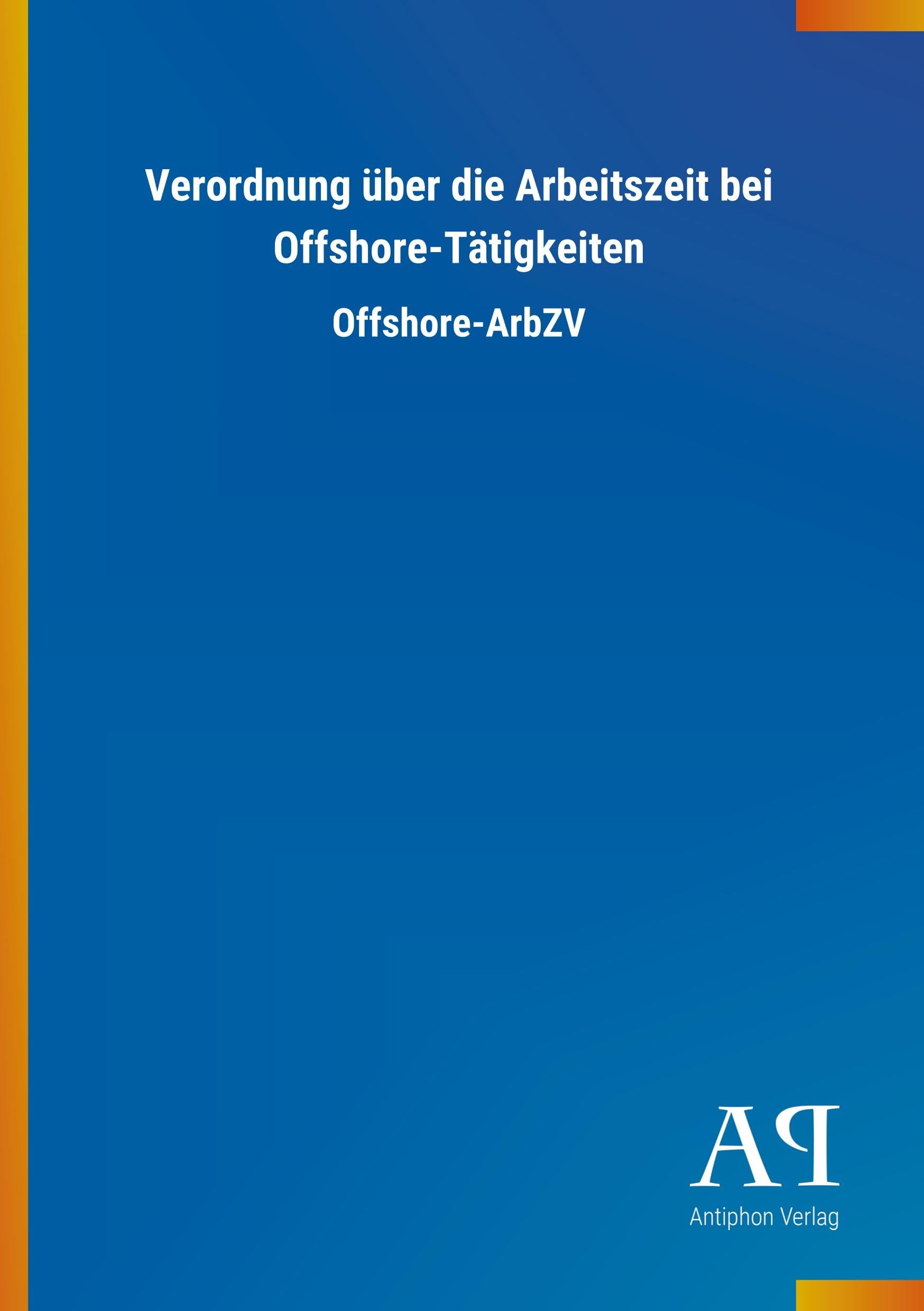 Verordnung über die Arbeitszeit bei Offshore-Tätigkeiten: Offshore-ArbZV Law