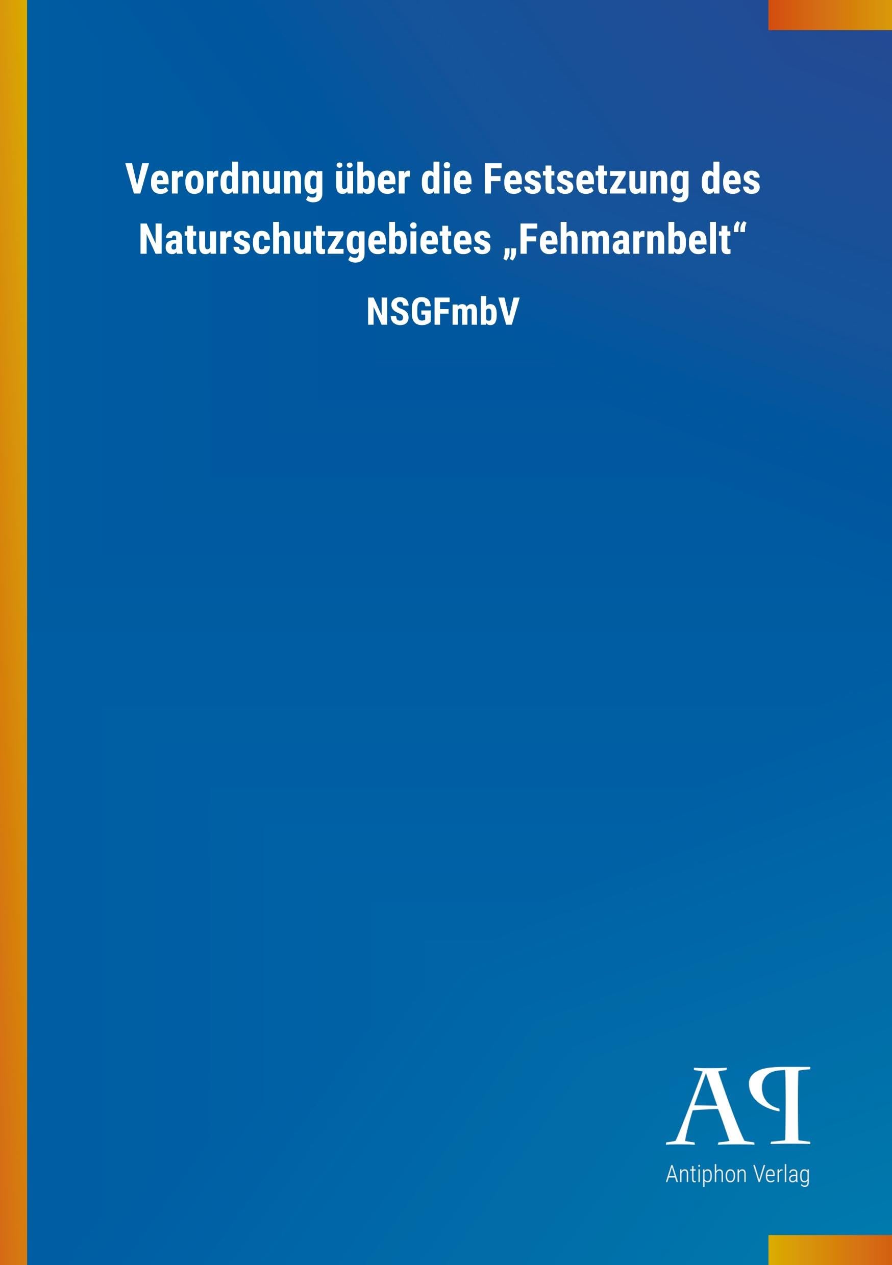 Verordnung über die Festsetzung des Naturschutzgebietes "Fehmarnbelt": NSGFmbV Law