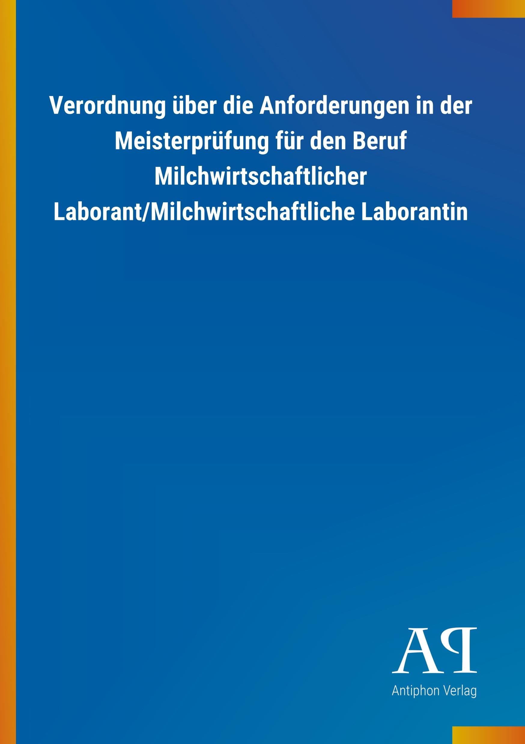 Verordnung über die Anforderungen in der Meisterprüfung für den Beruf Milchwirtschaftlicher Laborant/Milchwirtschaftliche Laborantin Law