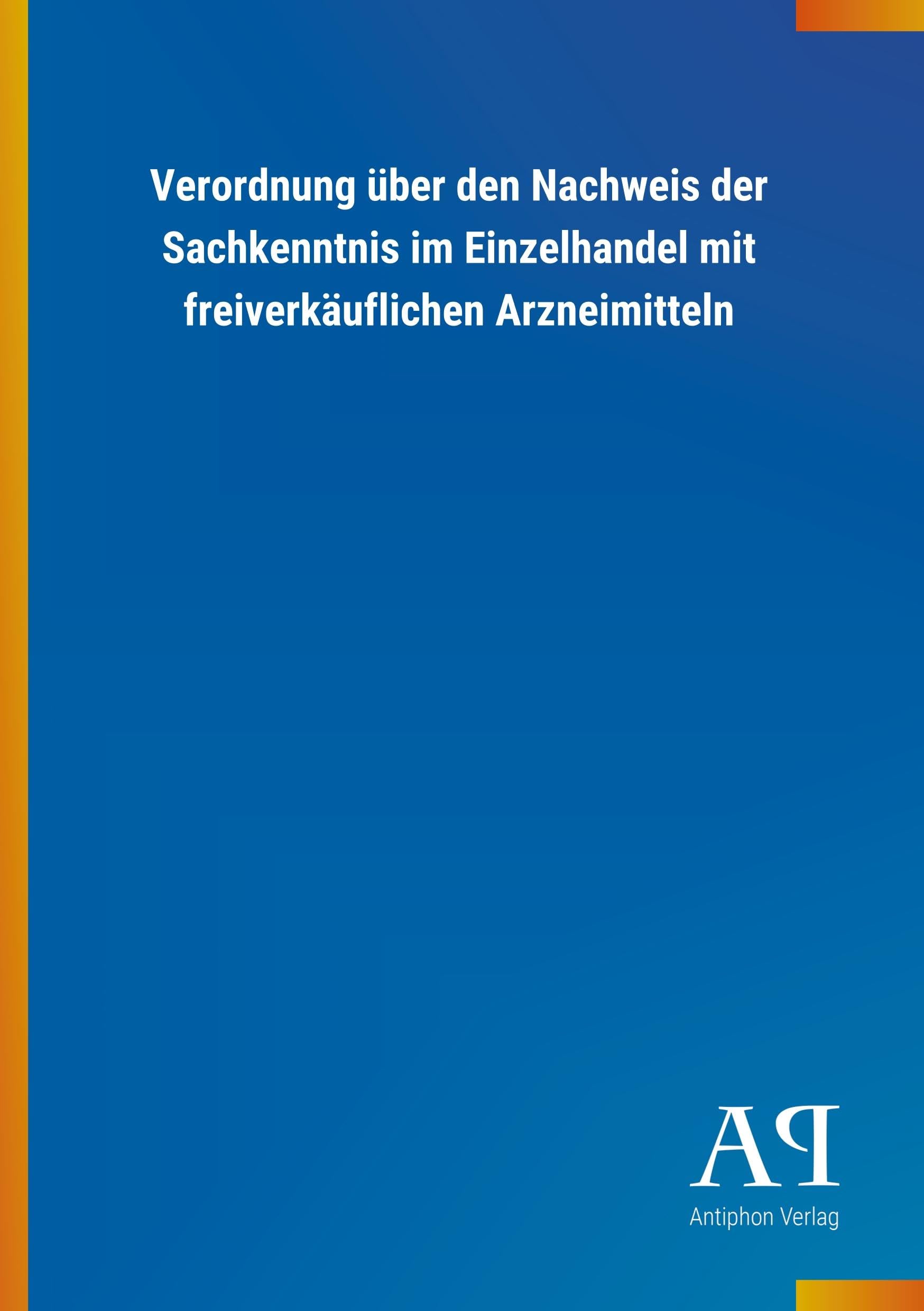 Verordnung über den Nachweis der Sachkenntnis im Einzelhandel mit freiverkäuflichen Arzneimitteln Law