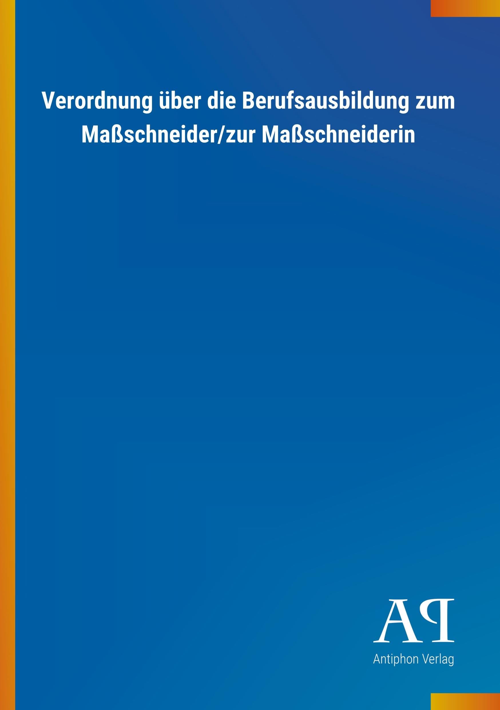 Verordnung über die Berufsausbildung zum Maßschneider/zur Maßschneiderin Law