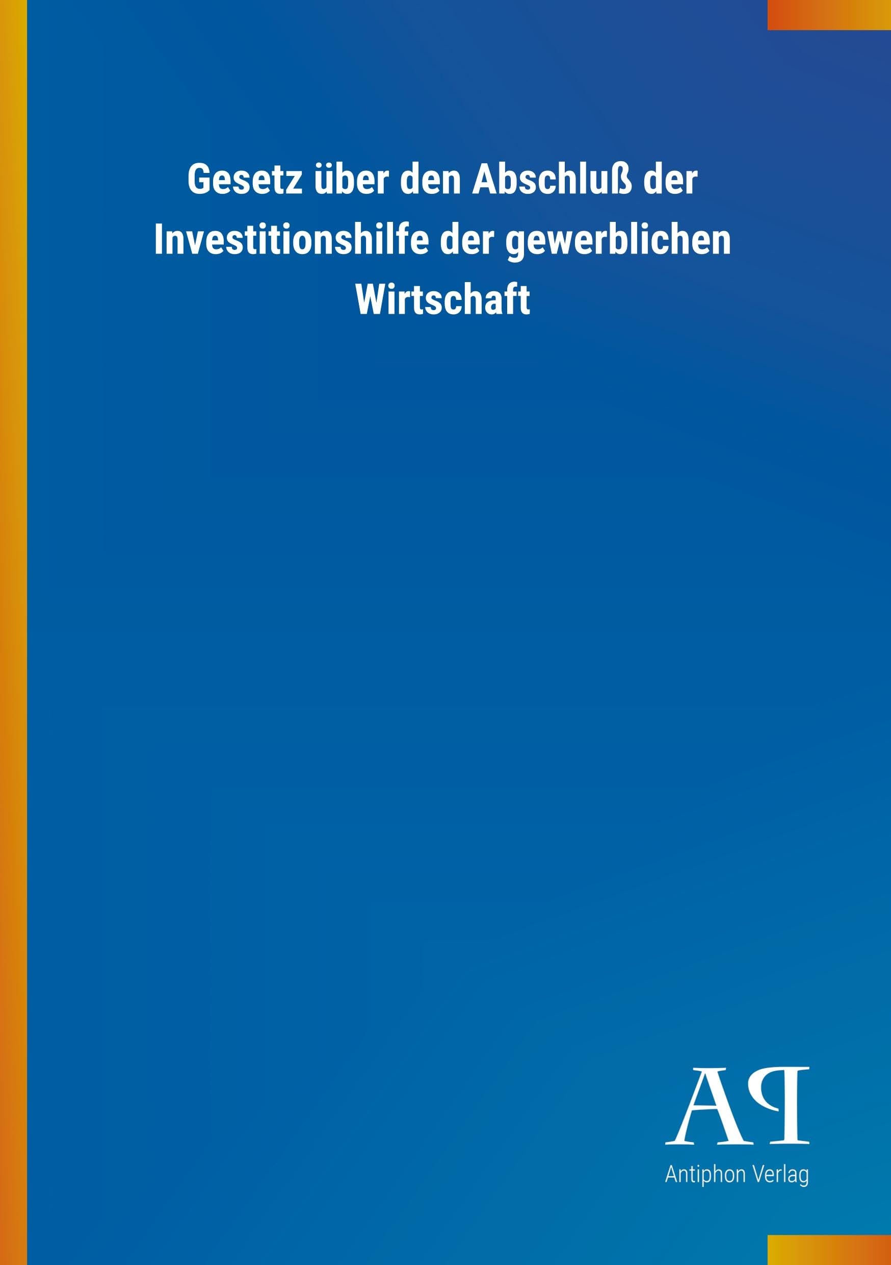 Gesetz über den Abschluß der Investitionshilfe der gewerblichen Wirtschaft Law