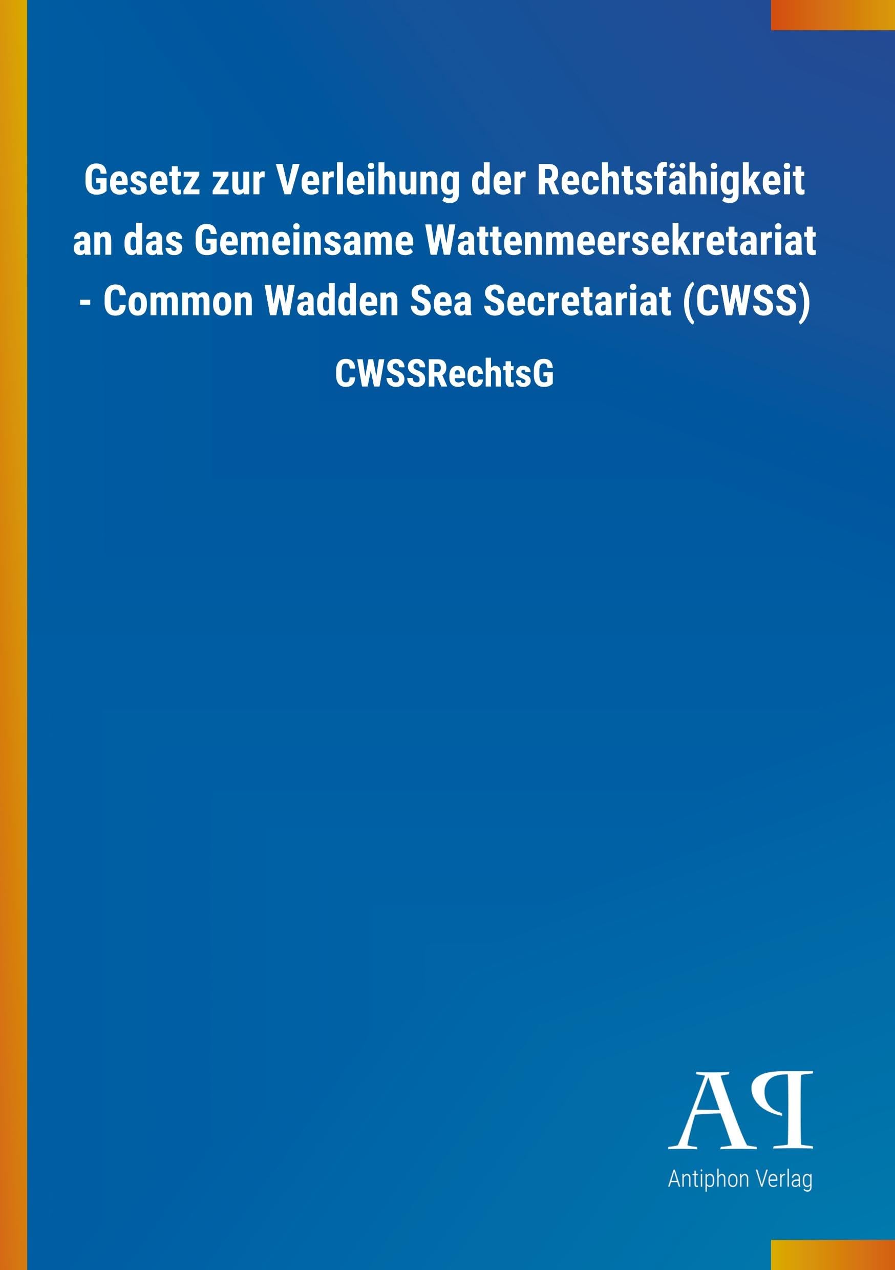Gesetz zur Verleihung der Rechtsfähigkeit an das Gemeinsame Wattenmeersekretariat - Common Wadden Sea Secretariat (CWSS): CWSSRechtsG Law