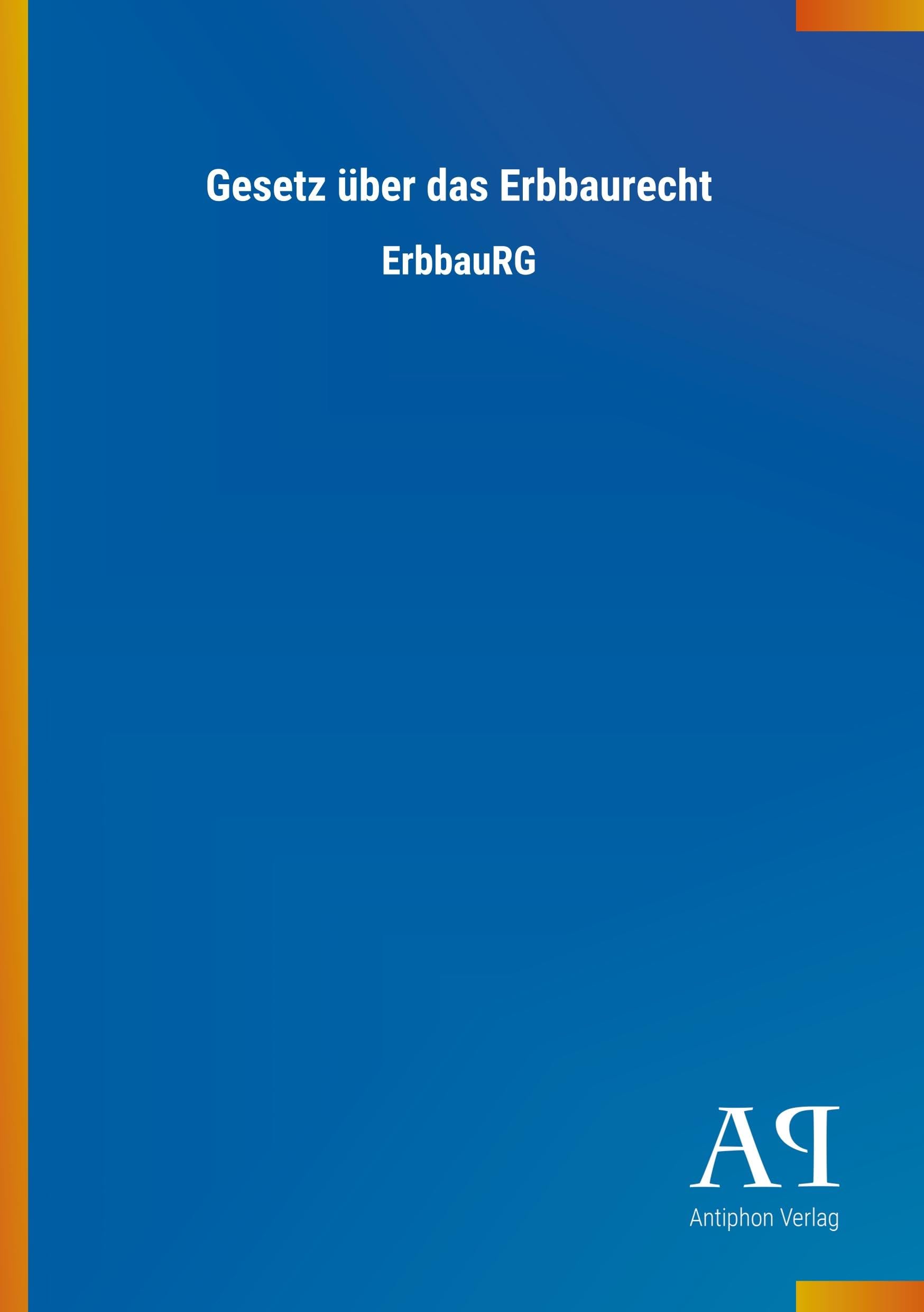Gesetz über das Erbbaurecht: ErbbauRG Law