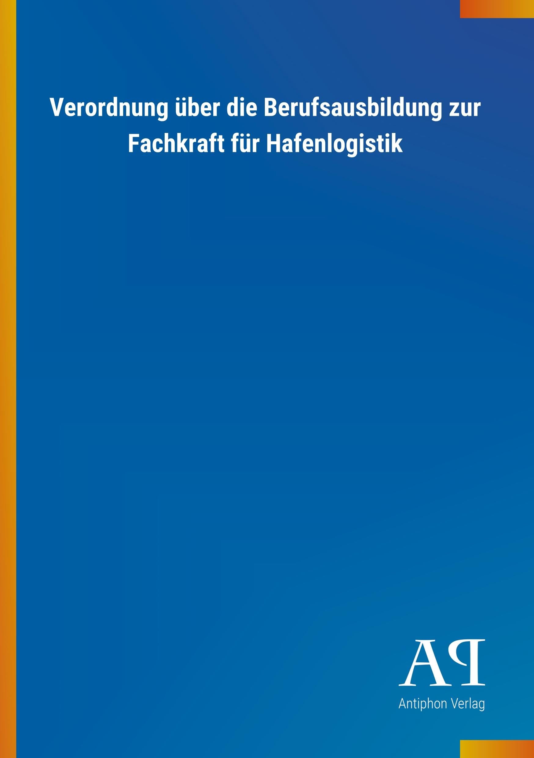 Verordnung über die Berufsausbildung zur Fachkraft für Hafenlogistik Law