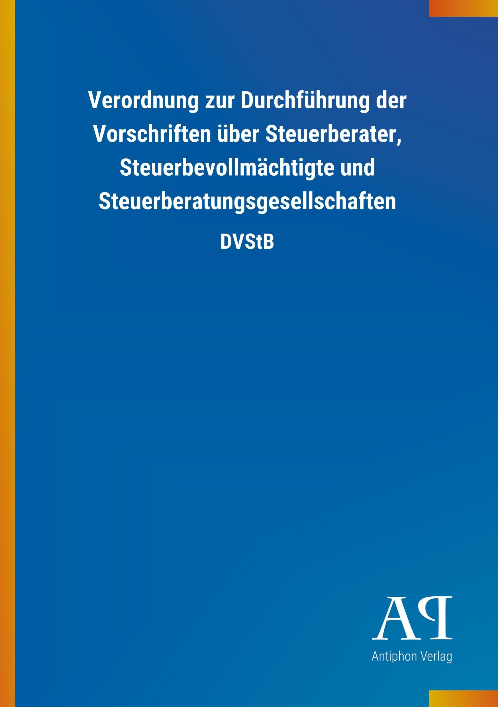 Verordnung zur Durchführung der Vorschriften über Steuerberater, Steuerbevollmächtigte und Steuerberatungsgesellschaften: DVStB Law