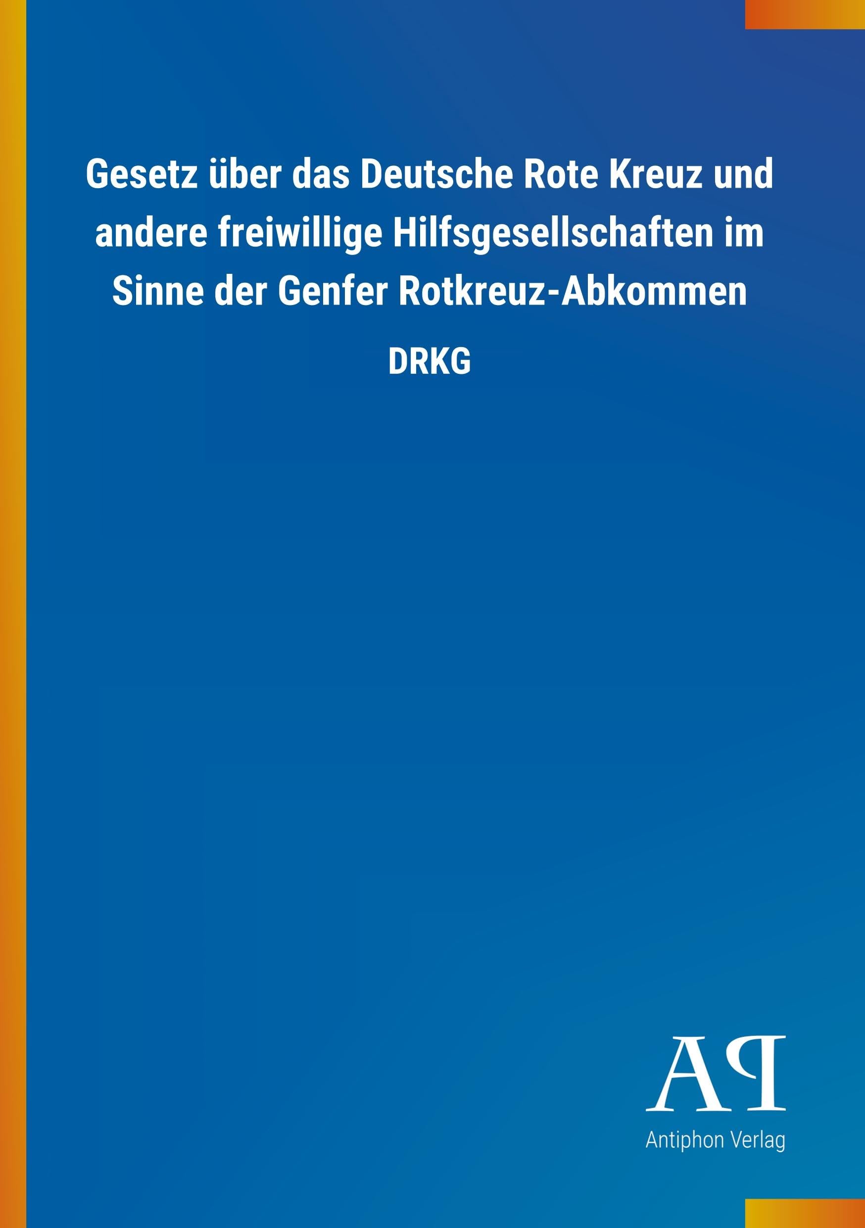 Gesetz über das Deutsche Rote Kreuz und andere freiwillige Hilfsgesellschaften im Sinne der Genfer Rotkreuz-Abkommen: DRKG Law