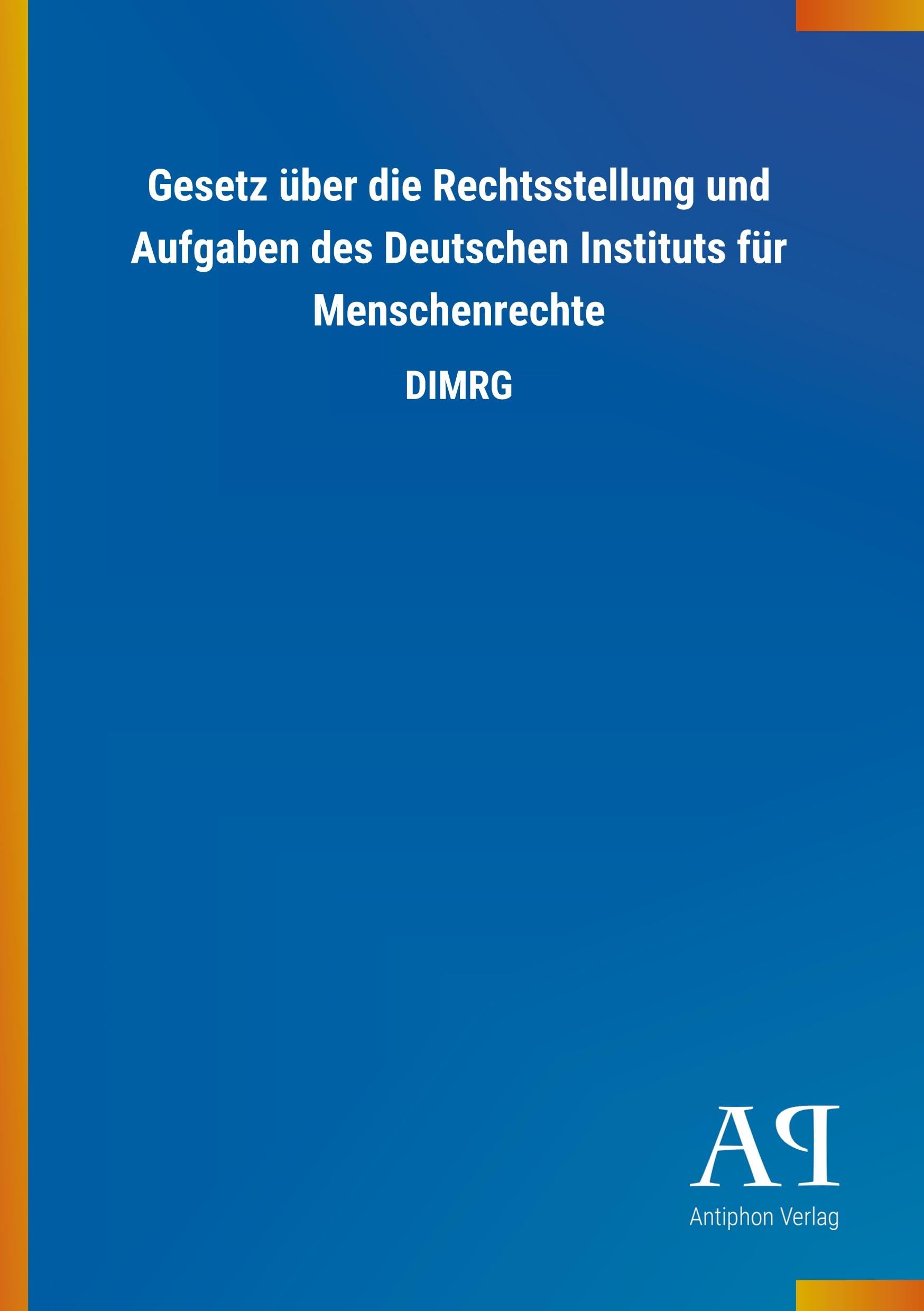 Gesetz über die Rechtsstellung und Aufgaben des Deutschen Instituts für Menschenrechte: DIMRG Law