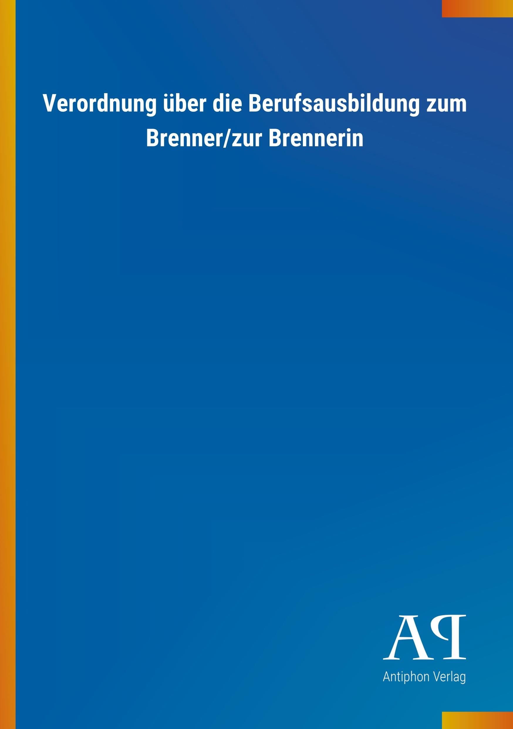 Verordnung über die Berufsausbildung zum Brenner/zur Brennerin Law