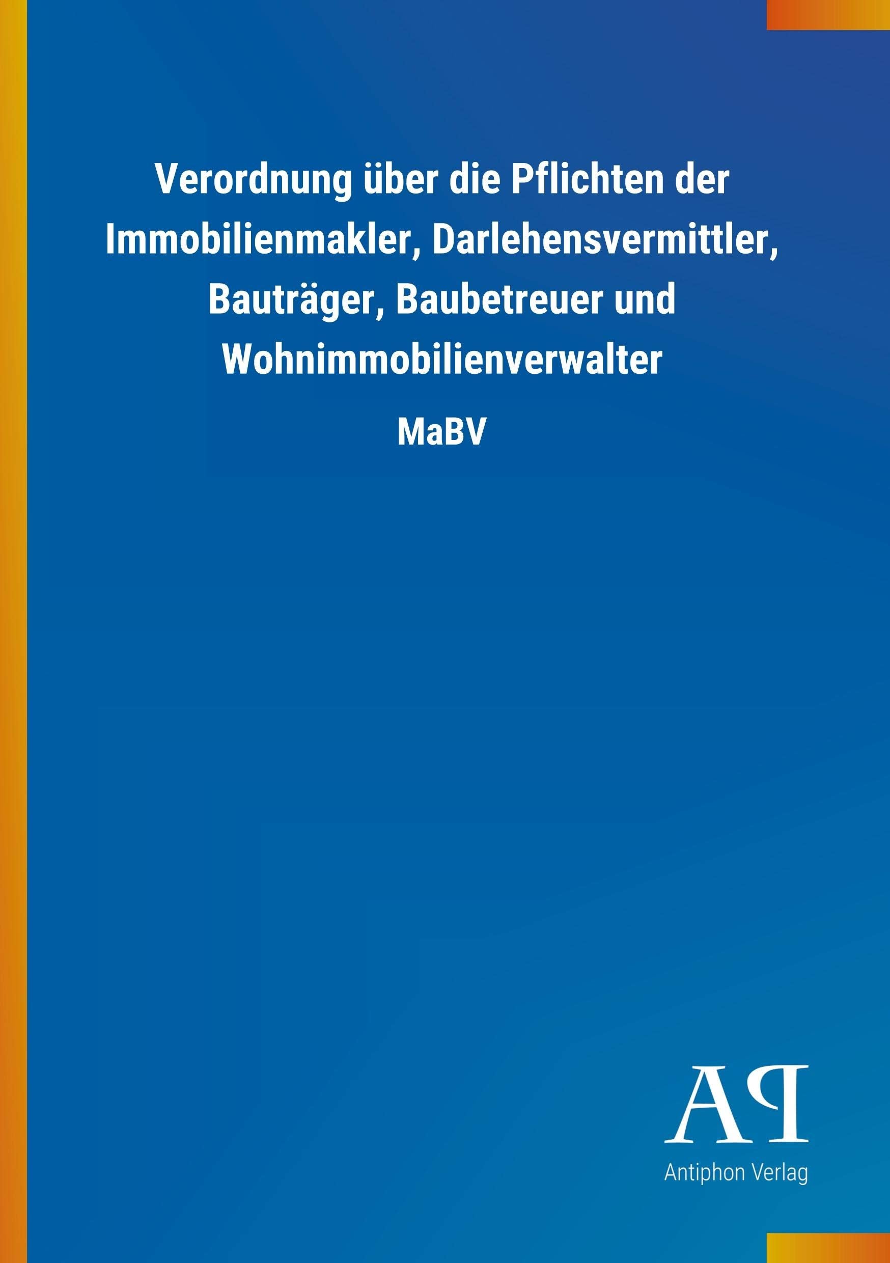 Verordnung über die Pflichten der Immobilienmakler, Darlehensvermittler, Bauträger, Baubetreuer und Wohnimmobilienverwalter: MaBV Law