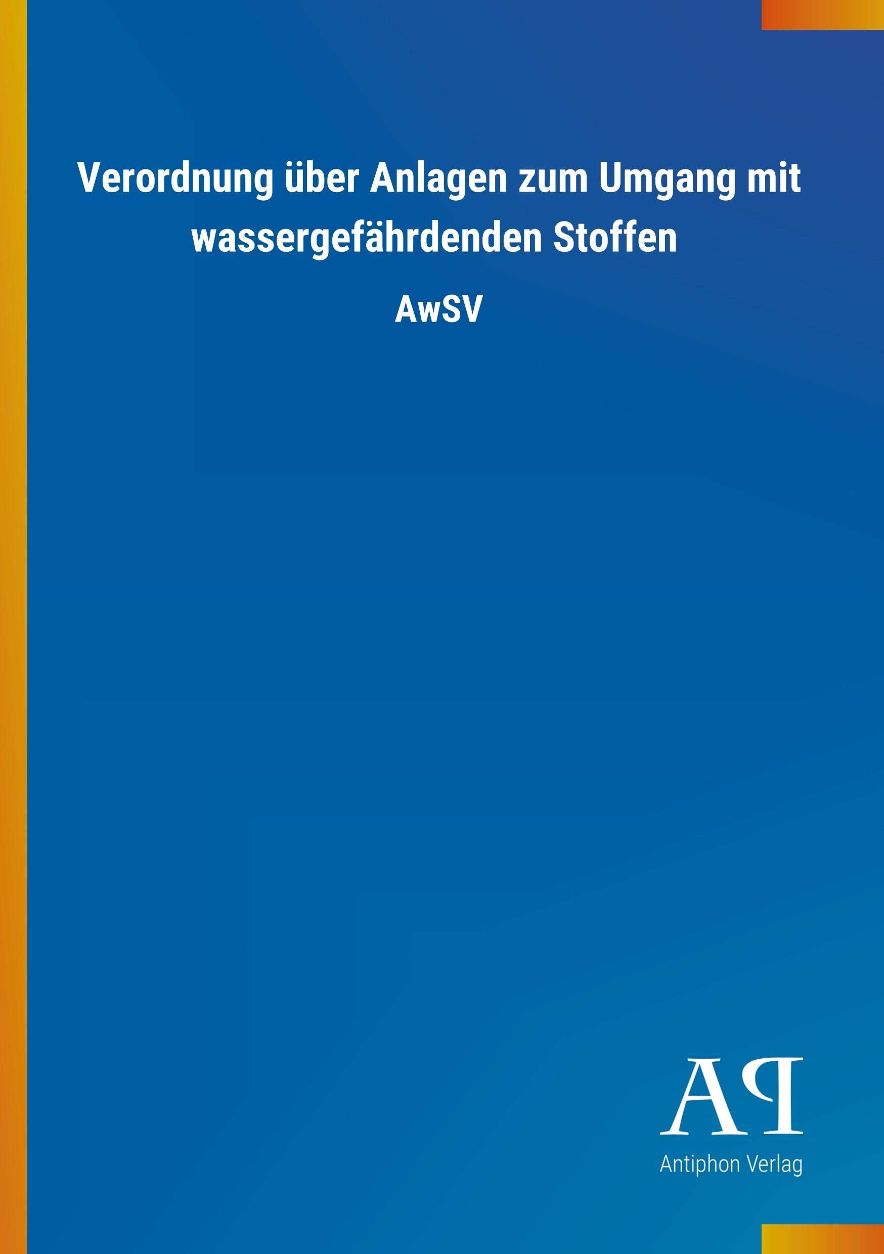 Verordnung über Anlagen zum Umgang mit wassergefährdenden Stoffen: AwSV Law
