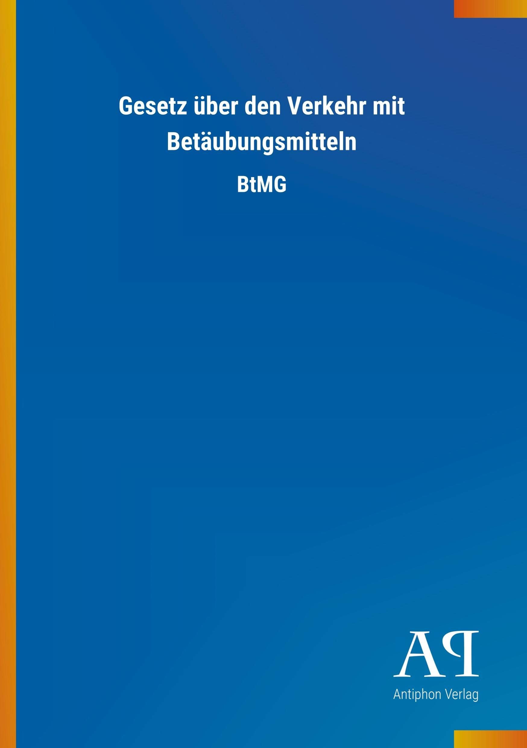 Gesetz über den Verkehr mit Betäubungsmitteln: BtMG Law