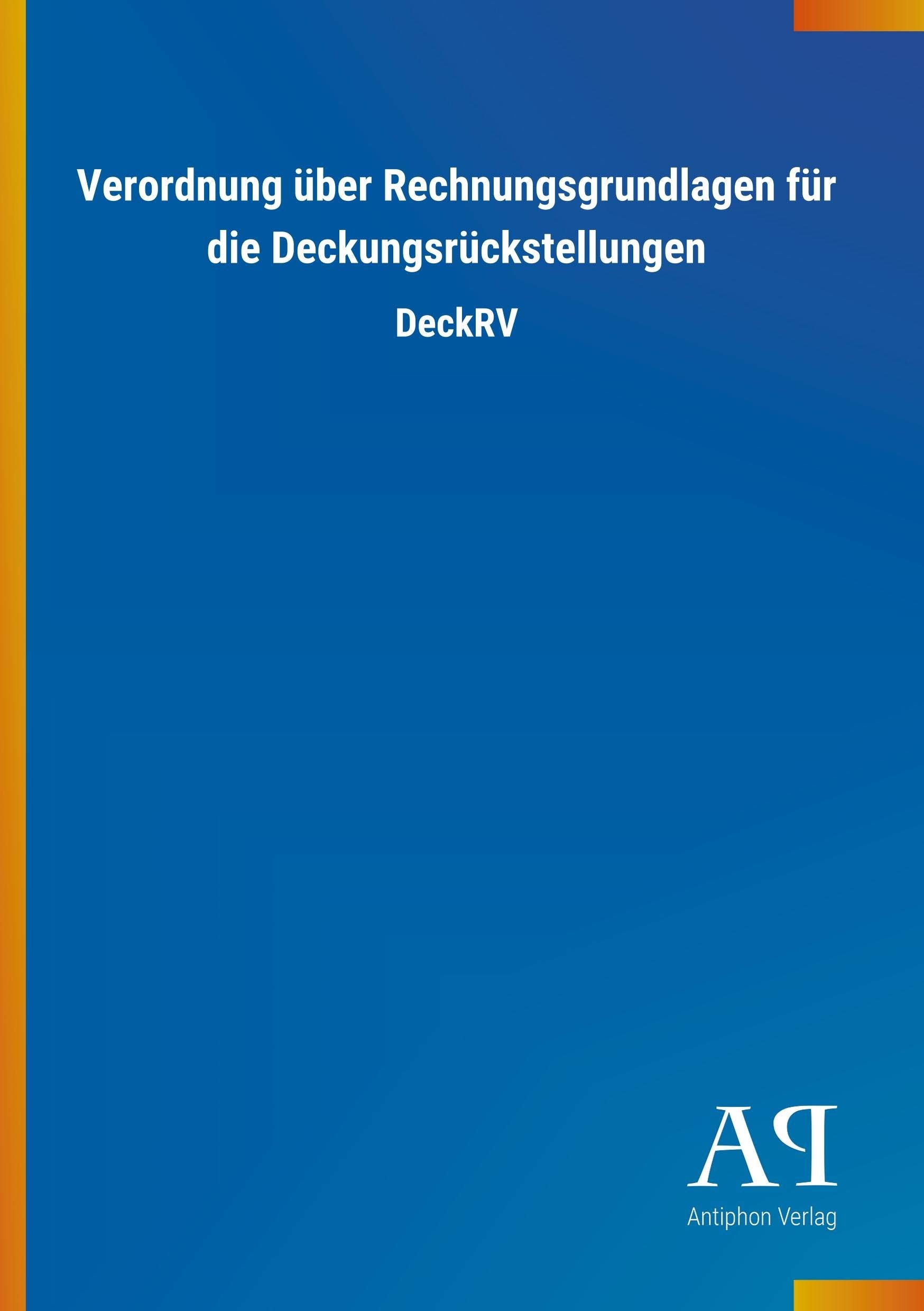Verordnung über Rechnungsgrundlagen für die Deckungsrückstellungen: DeckRV Law