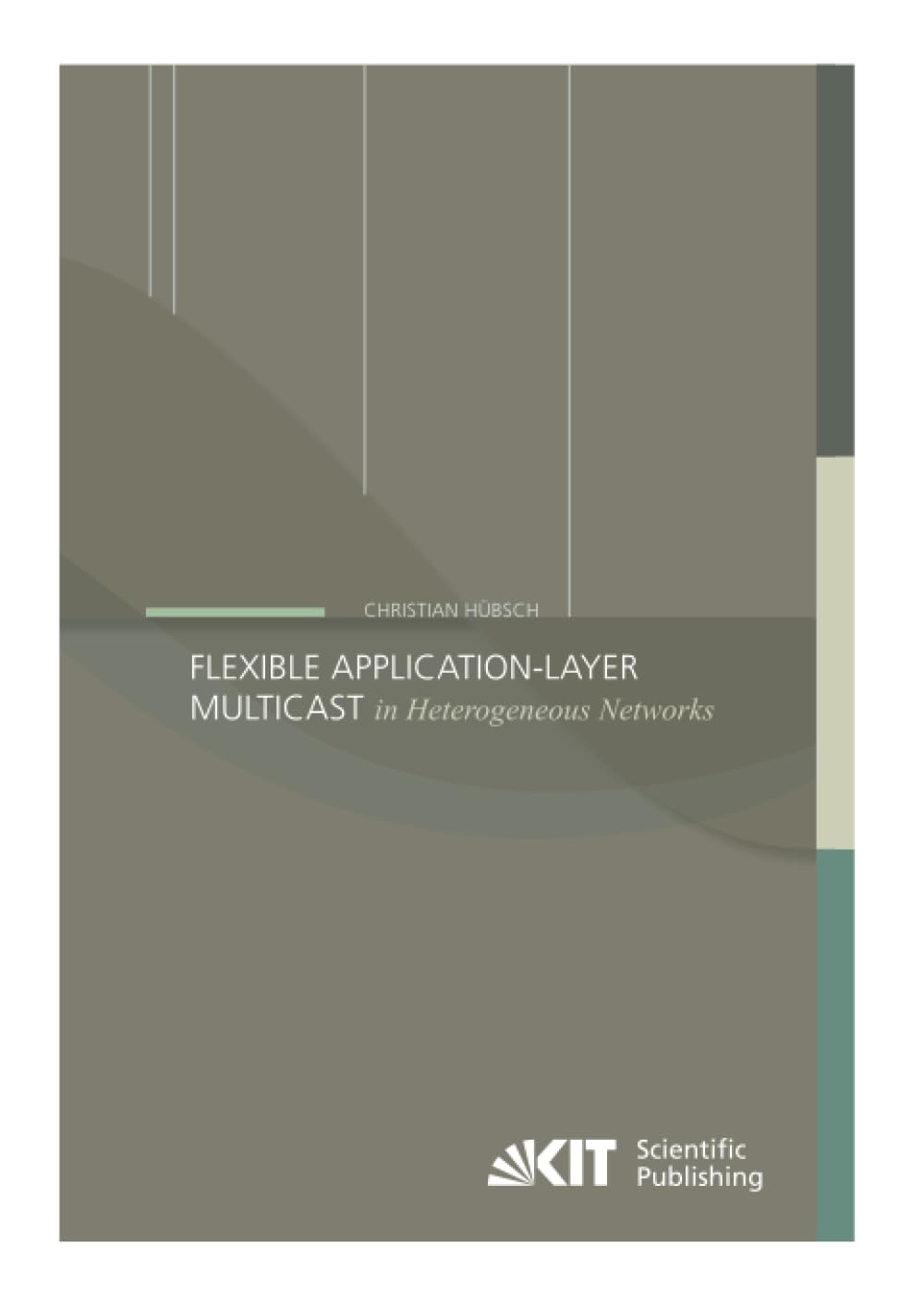 Flexible Application-Layer Multicast in Heterogeneous Networks: Dissertationsschrift Computer Science