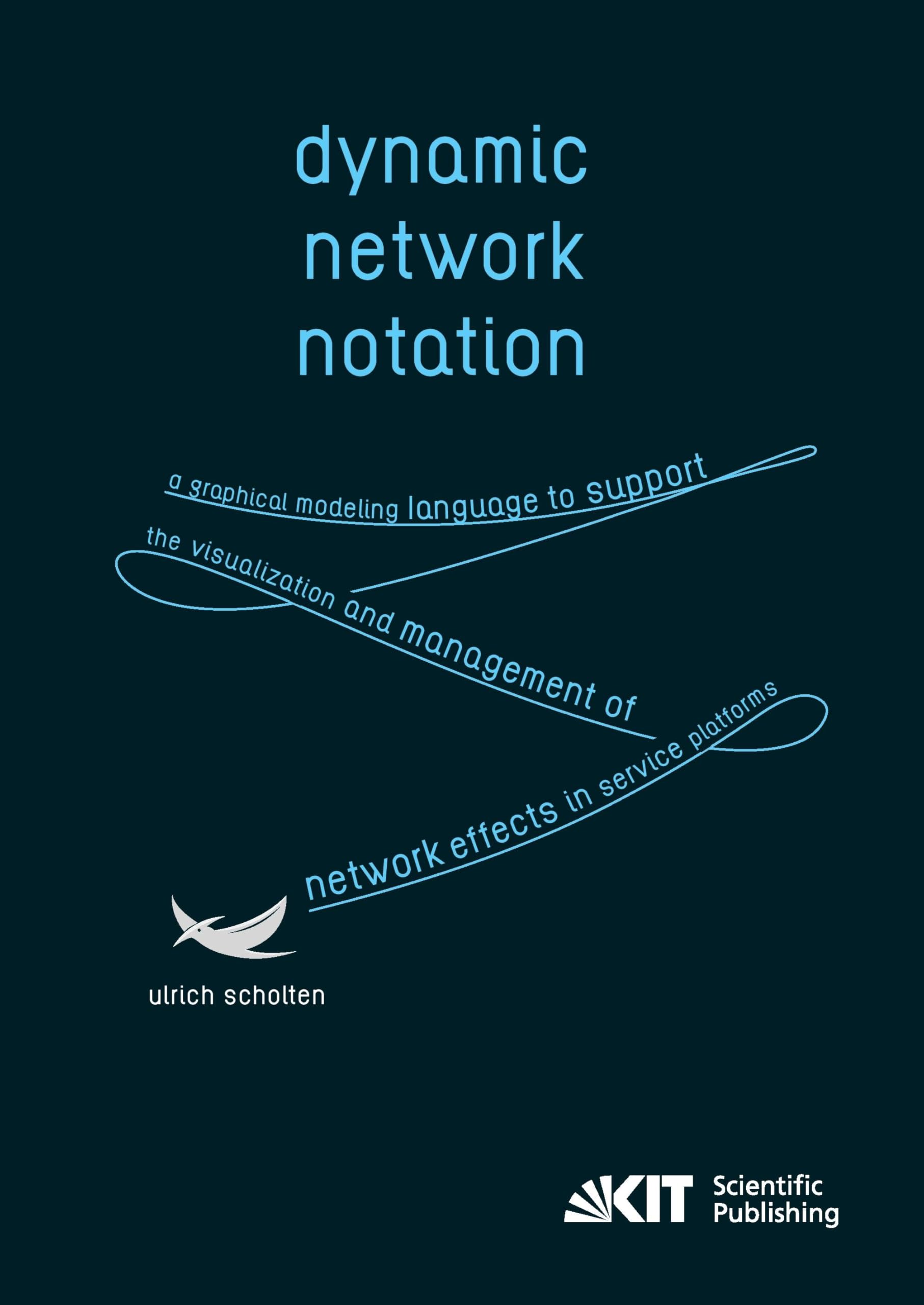 Dynamic Network Notation: A Graphical Modeling Language to Support the Visualization and Management of Network Effects in Service Platforms: Dissertationsschrift Computer Science