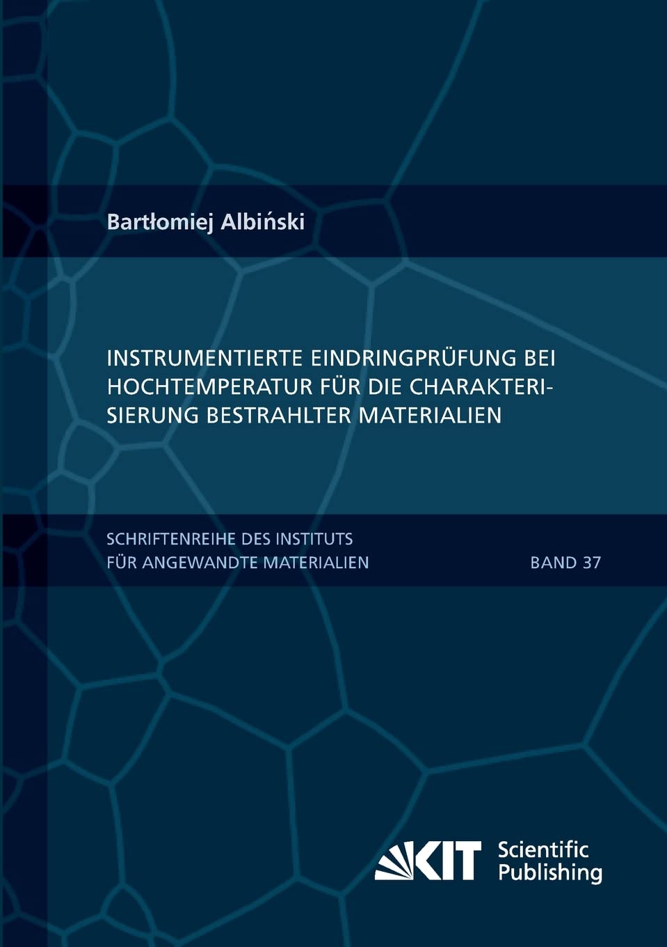 Instrumentierte Eindringpruefung bei Hochtemperatur fuer die Charakterisierung bestrahlter Materialien: Dissertationsschrift (Schriftenreihe des ... Karlsruher Institut fuer Technologie) Business & Technology