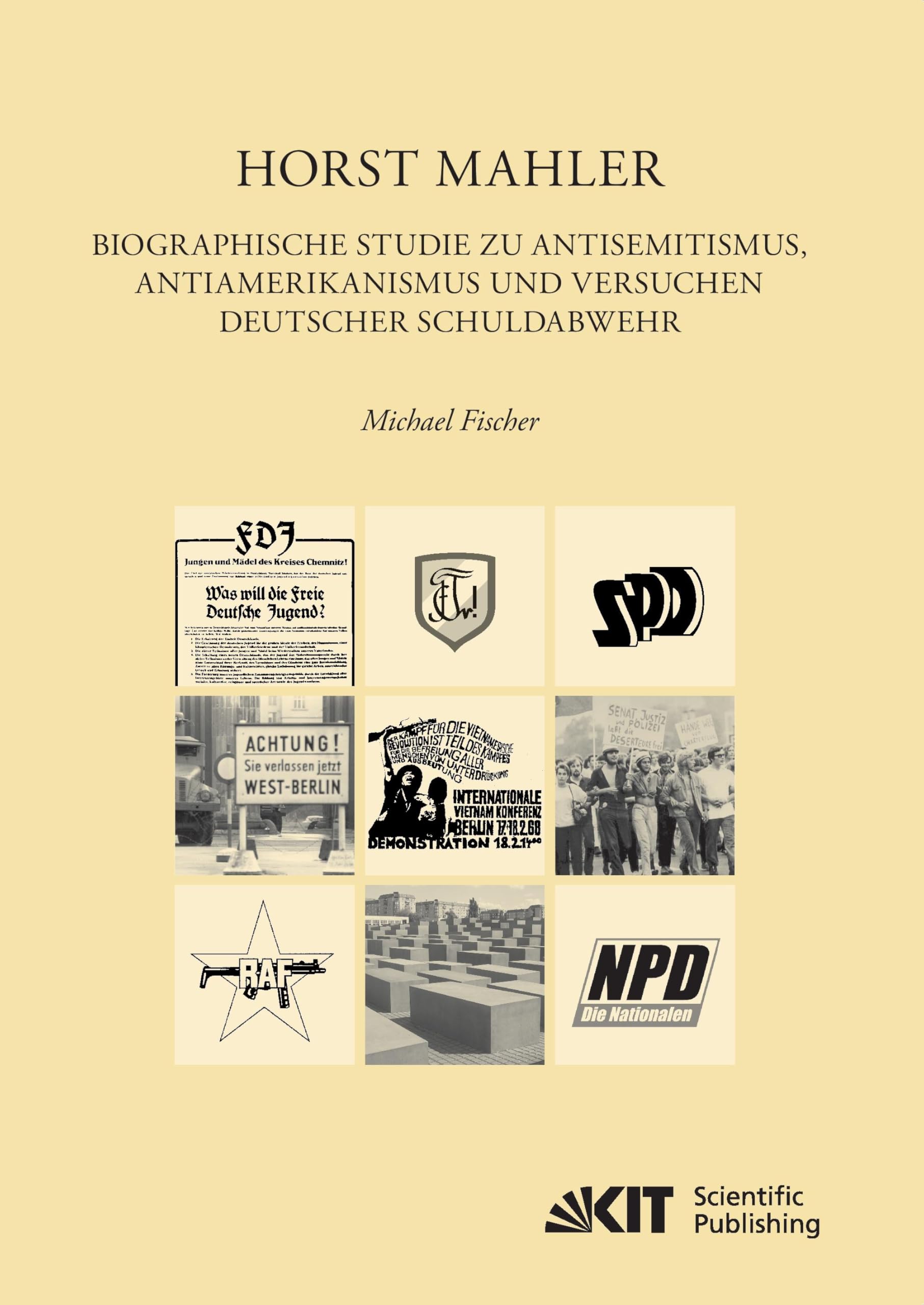 Horst Mahler. Biographische Studie zu Antisemitismus, Antiamerikanismus und Versuchen deutscher Schuldabwehr: Dissertationsschrift (EUKLID : Europäische Kultur und Ideengeschichte. Studien) German history