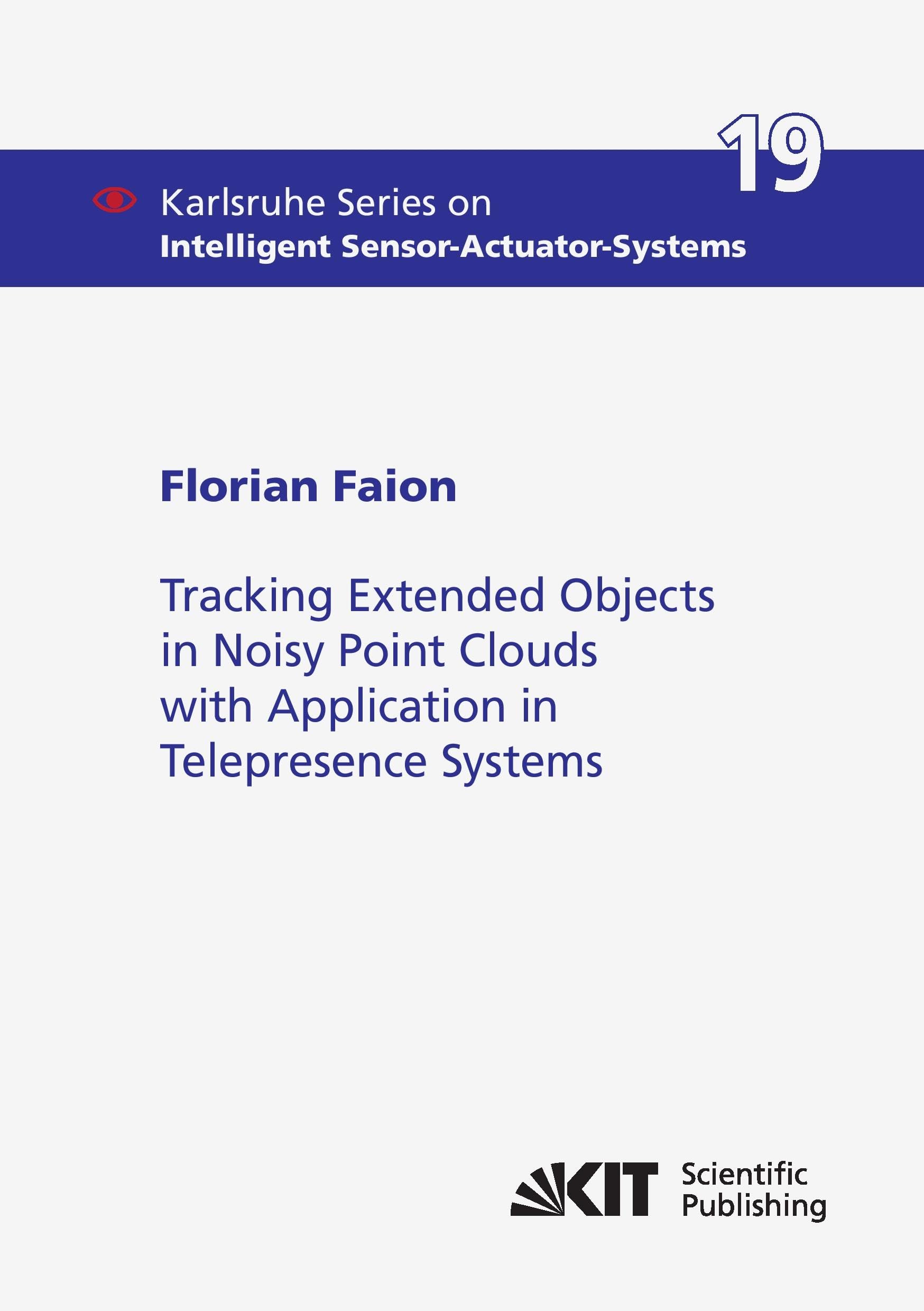 Tracking Extended Objects in Noisy Point Clouds with Application in Telepresence Systems: Dissertationsschrift (Karlsruhe Series on Intelligent Sensor-Actuator-Systems) Mathematics