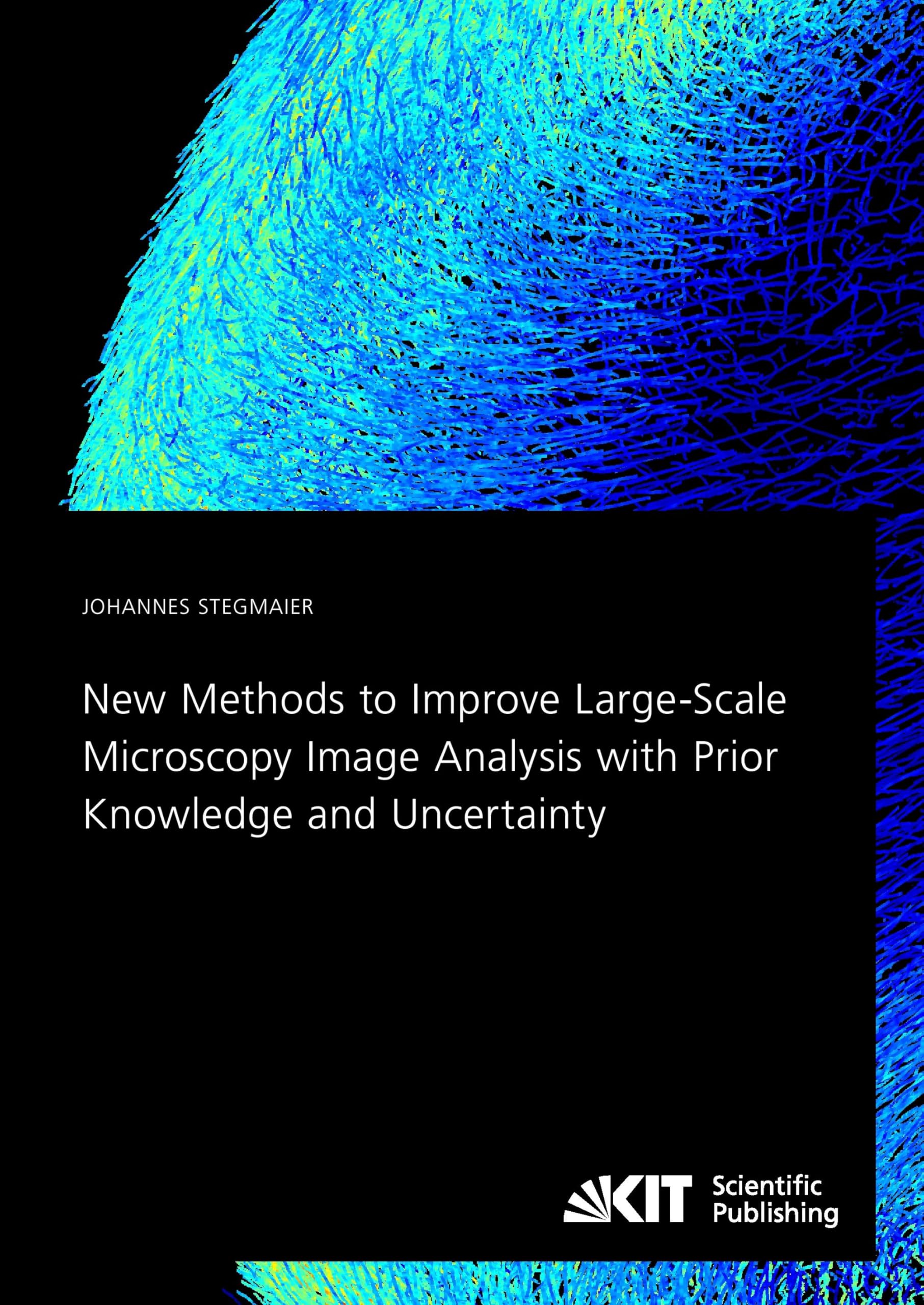 New Methods to Improve Large-Scale Microscopy Image Analysis with Prior Knowledge and Uncertainty: Dissertationsschrift Business & Technology