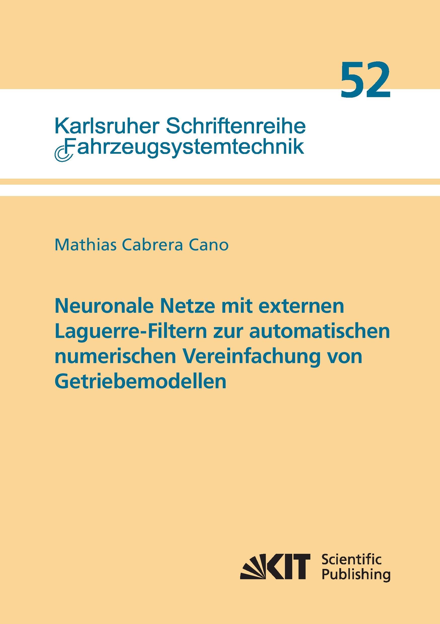 Neuronale Netze mit externen Laguerre-Filtern zur automatischen numerischen Vereinfachung von Getriebemodellen: Dissertationsschrift (Karlsruher Schriftenreihe Fahrzeugsystemtechnik) Media & Communication
