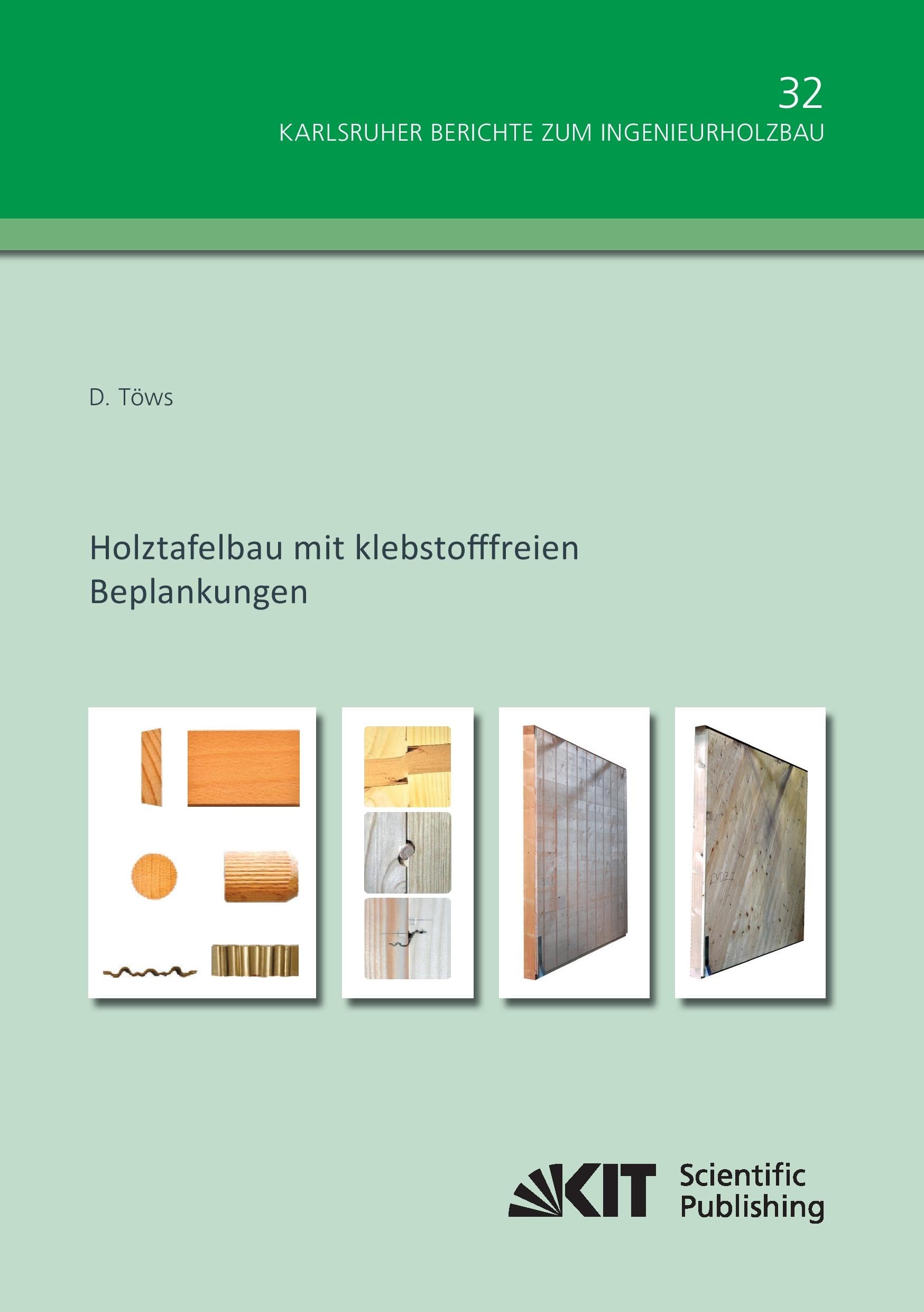 Holztafelbau mit klebstofffreien Beplankungen: Dissertationsschrift (Karlsruher Berichte zum Ingenieurholzbau) Business & Technology