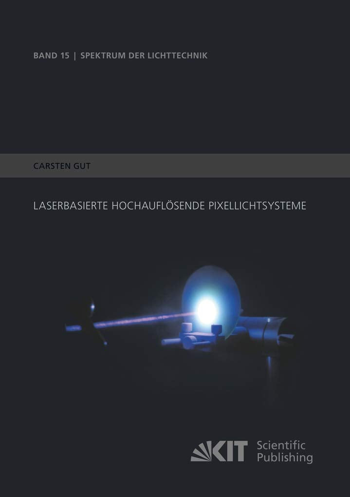 Laserbasierte hochauflösende Pixellichtsysteme: Dissertationsschrift (Spektrum der Lichttechnik) Business & Technology
