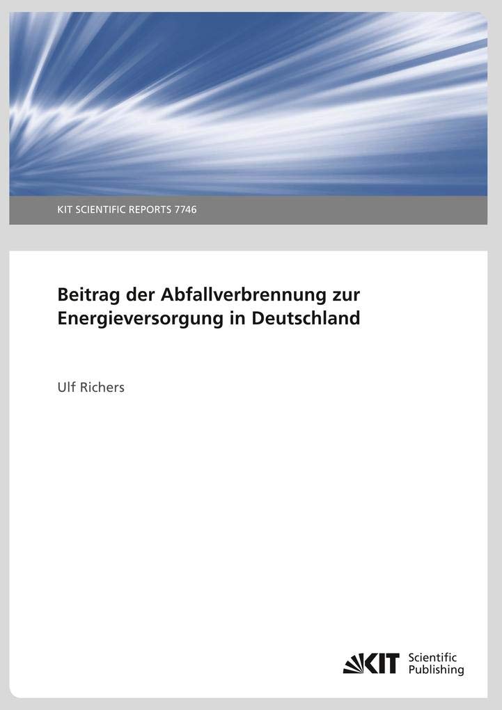 Beitrag der Abfallverbrennung zur Energieversorgung in Deutschland (KIT Scientific Reports ; 7746): KIT Scientific Reports Media & Communication