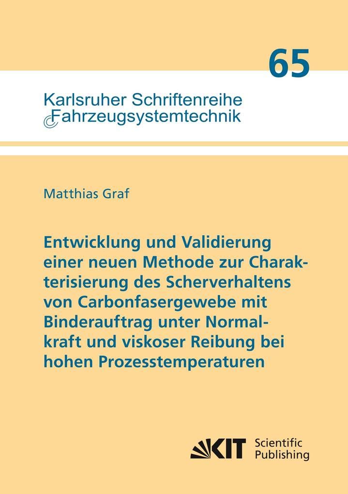 Entwicklung und Validierung einer neuen Methode zur Charakterisierung des Scherverhaltens von Carbonfasergewebe mit Binderauftrag unter Normalkraft ... Schriftenreihe Fahrzeugsystemtechnik) Business & Technology