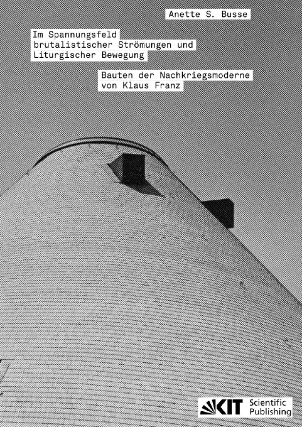Im Spannungsfeld brutalistischer Strömungen und Liturgischer Bewegung - Bauten der Nachkriegsmoderne von Klaus Franz Architecture