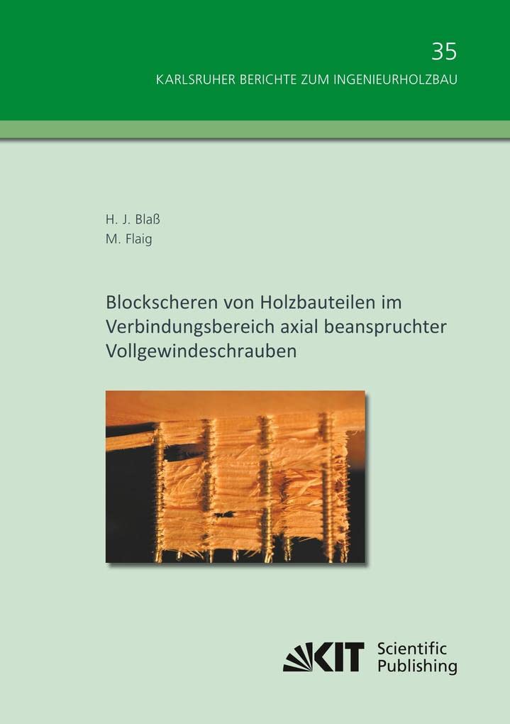 Blockscheren von Holzbauteilen im Verbindungsbereich axial beanspruchter Vollgewindeschrauben (Karlsruher Berichte zum Ingenieurholzbau) Business & Technology