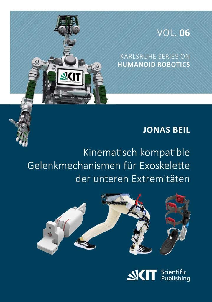 Kinematisch kompatible Gelenkmechanismen für Exoskelette der unteren Extremitäten: Dissertationsschrift (Karlsruhe Series on Humanoid Robotics) Media & Communication