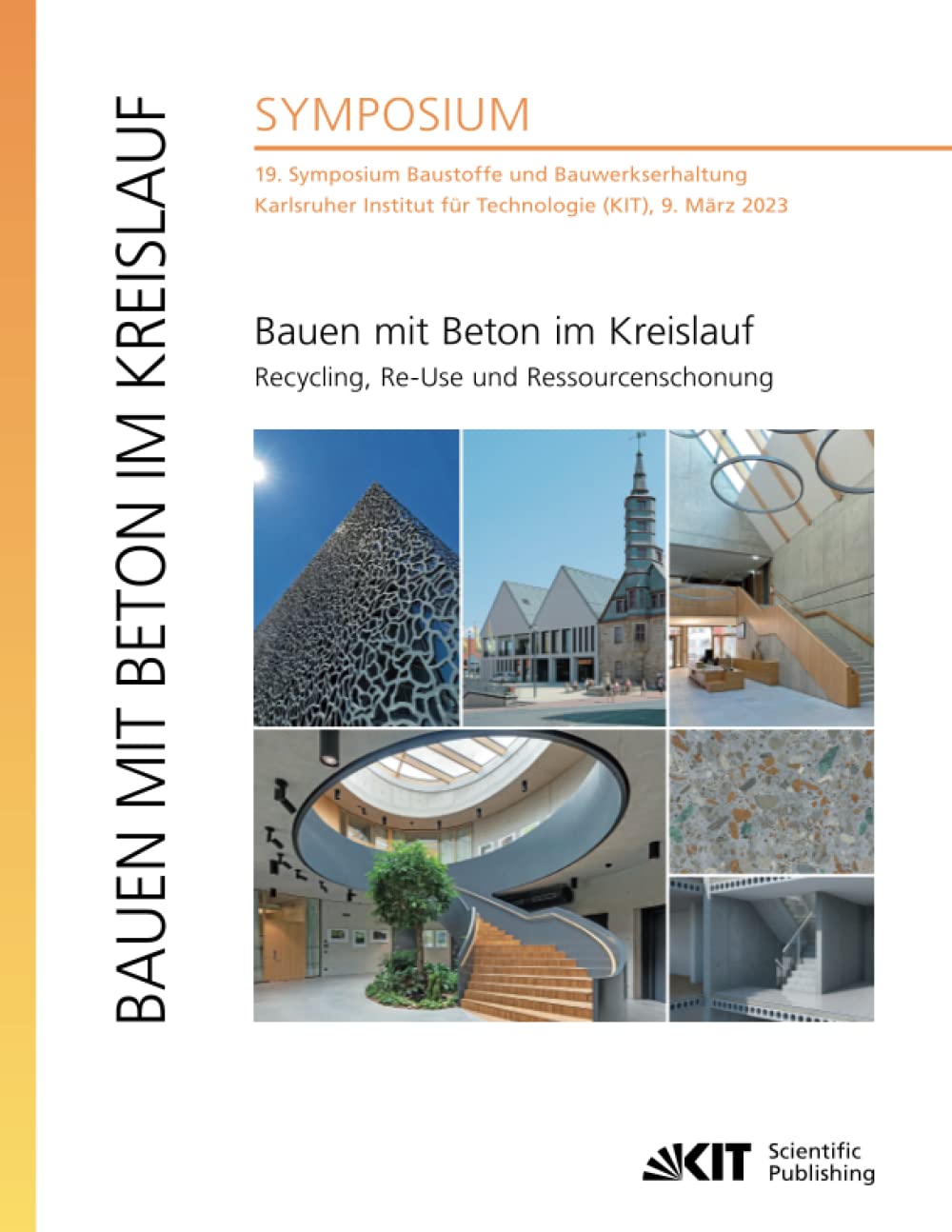 Bauen mit Beton im Kreislauf - Recycling, Re-Use und Ressourcenschonung : 19. Symposium Baustoffe und Bauwerkserhaltung, Karlsruher Institut für Technologie (KIT), 9. März 2023 Business & Technology