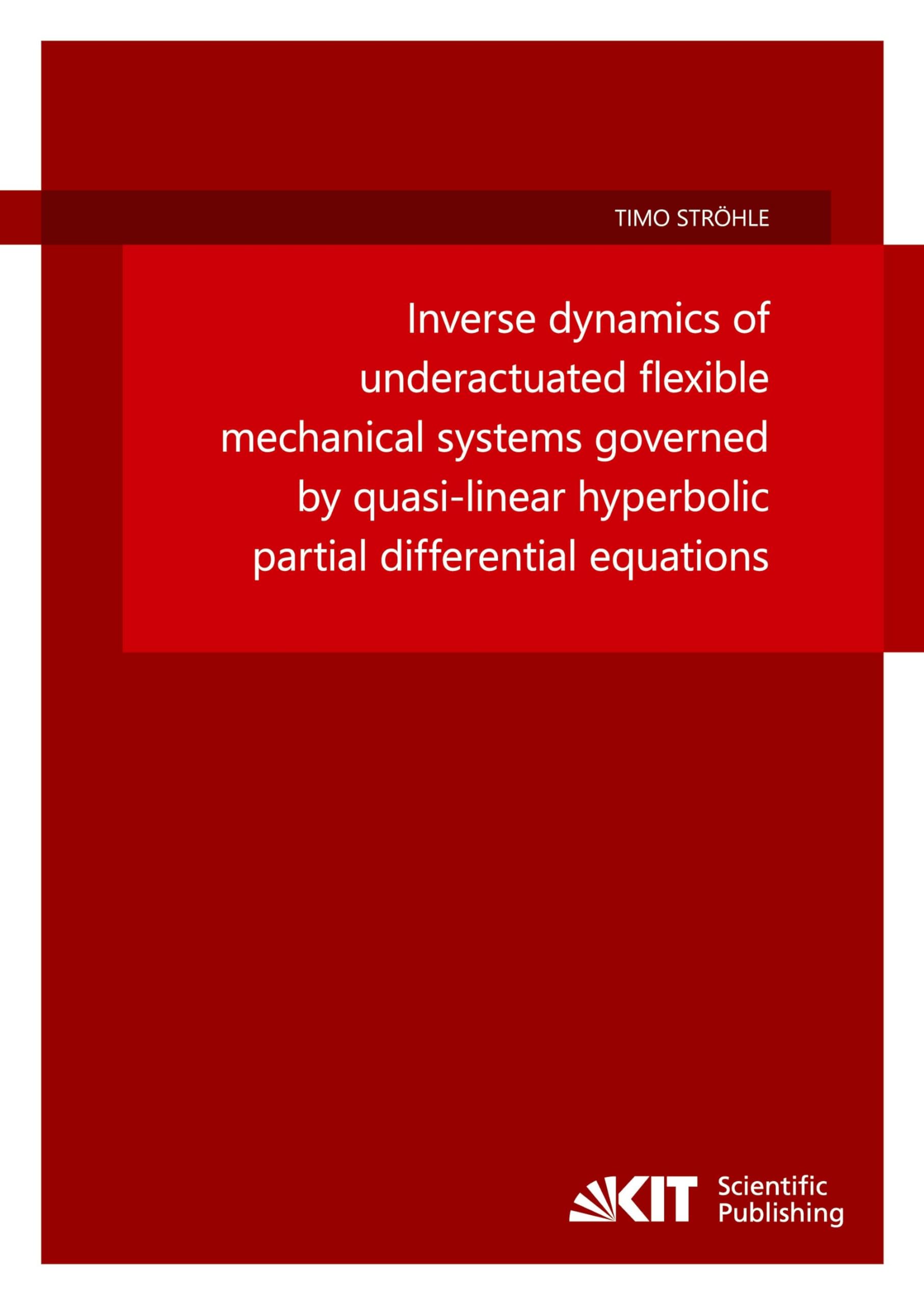 Inverse dynamics of underactuated flexible mechanical systems governed by quasi-linear hyperbolic partial differential equations (Schriftenreihe des ... Karlsruher Institut für Technologie) Business & Technology