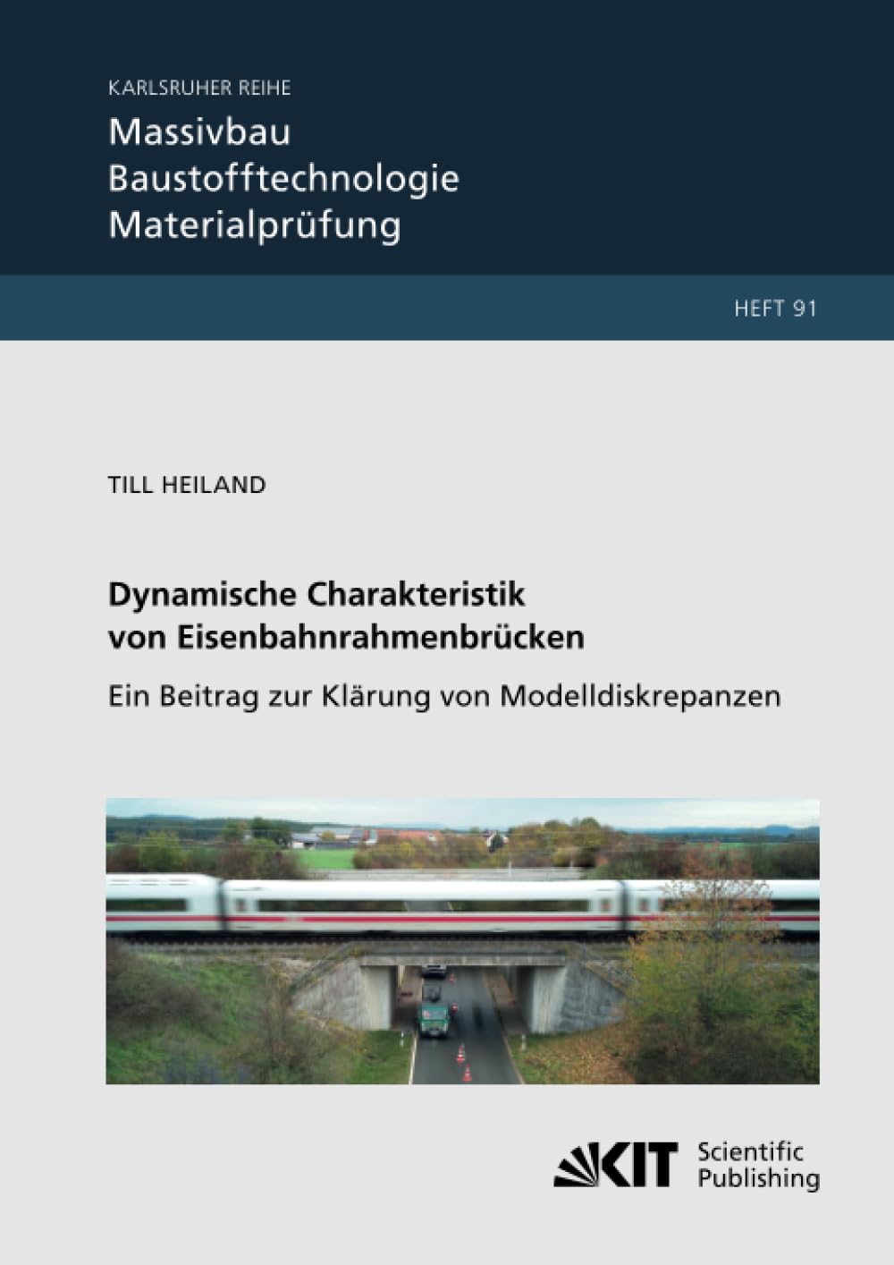 Dynamische Charakteristik von Eisenbahnrahmenbrücken: Ein Beitrag zur Klärung von Modelldiskrepanzen (Karlsruher Reihe Massivbau, Baustofftechnologie, Materialprüfung, Band 91) Business & Technology