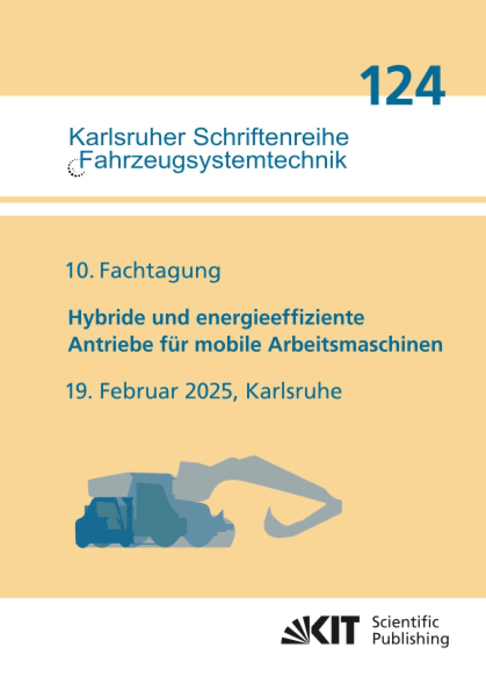 10. Fachtagung Hybride und energieeffiziente Antriebe für mobile Arbeitsmaschinen : 19. Februar 2025, Karlsruhe Business & Technology