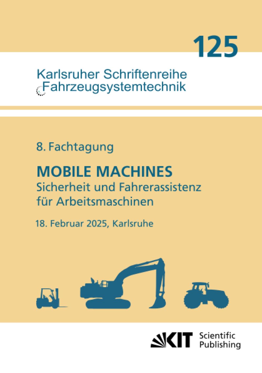 8. Fachtagung MOBILE MACHINES - Sicherheit und Fahrerassistenz für Arbeitsmaschinen : 18. Februar 2025, Karlsruhe Business & Technology