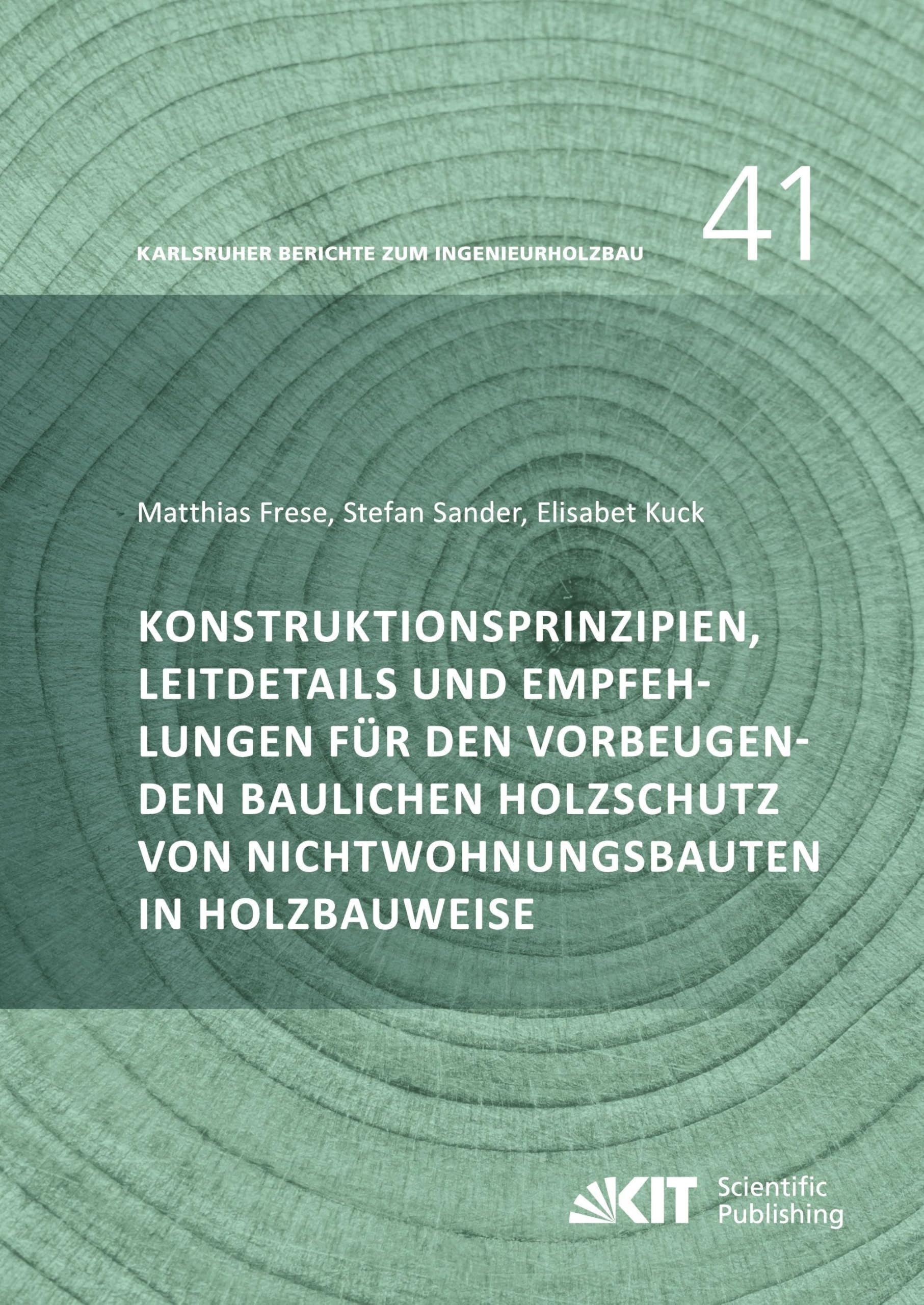 Konstruktionsprinzipien, Leitdetails und Empfehlungen f¿r den vorbeugenden baulichen Holzschutz von Nichtwohnungsbauten in Holzbauweise Business & Technology