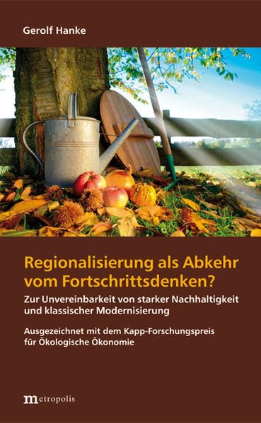 Regionalisierung als Abkehr vom Fortschrittsdenken?: Zur Unvereinbarkeit von starker Nachhaltigkeit und klassischer Modernisierung (Ökologie und Wirtschaftsforschung) Law