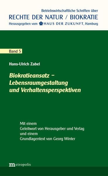 Biokratieansatz – Lebensraumgestaltung und Verhaltensperspektiven: Mit e. Geleitw. v. Hrsg. u. Verlag u. e. Grundlagentext v. Georg Winter (Rechte der Natur / Biokratie) Law